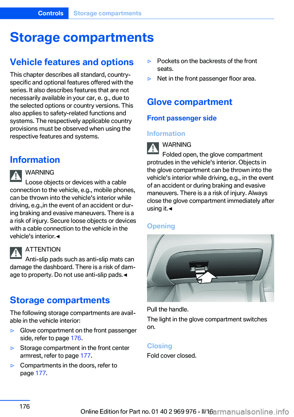 BMW X3 2017 Owners Manual Storage compartmentsVehicle features and optionsThis chapter describes all standard, country-
specific and optional features offered with the
series. It also describes features that are not
necessaril BMW X3 2017 Owners Manual Storage compartmentsVehicle features and optionsThis chapter describes all standard, country-
specific and optional features offered with the
series. It also describes features that are not
necessaril