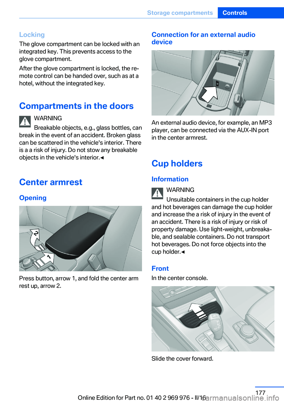 BMW X3 2017 Owners Manual LockingThe glove compartment can be locked with an
integrated key. This prevents access to the
glove compartment.
After the glove compartment is locked, the re‐
mote control can be handed over, such BMW X3 2017 Owners Manual LockingThe glove compartment can be locked with an
integrated key. This prevents access to the
glove compartment.
After the glove compartment is locked, the re‐
mote control can be handed over, such