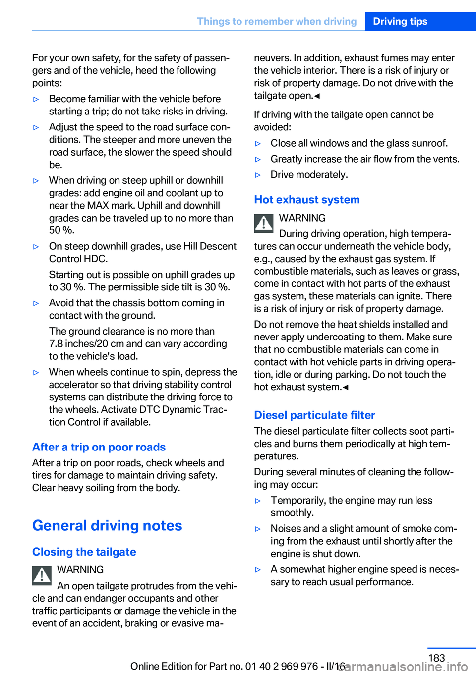 BMW X3 2017 Owners Manual For your own safety, for the safety of passen‐
gers and of the vehicle, heed the following
points:▷Become familiar with the vehicle before
starting a trip; do not take risks in driving.▷Adjust t BMW X3 2017 Owners Manual For your own safety, for the safety of passen‐
gers and of the vehicle, heed the following
points:▷Become familiar with the vehicle before
starting a trip; do not take risks in driving.▷Adjust t