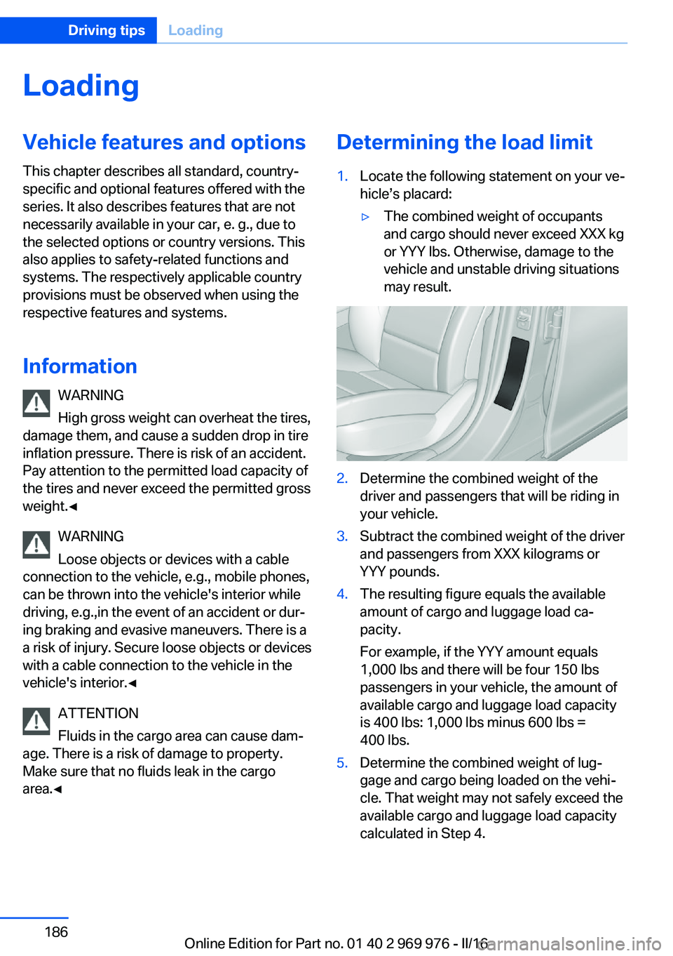 BMW X3 2017 Owners Manual LoadingVehicle features and options
This chapter describes all standard, country-
specific and optional features offered with the
series. It also describes features that are not
necessarily available BMW X3 2017 Owners Manual LoadingVehicle features and options
This chapter describes all standard, country-
specific and optional features offered with the
series. It also describes features that are not
necessarily available