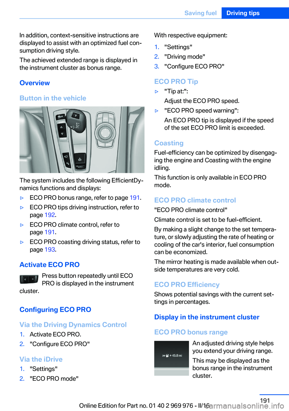 BMW X3 2017 Owners Manual In addition, context-sensitive instructions are
displayed to assist with an optimized fuel con‐
sumption driving style.
The achieved extended range is displayed in
the instrument cluster as bonus ra BMW X3 2017 Owners Manual In addition, context-sensitive instructions are
displayed to assist with an optimized fuel con‐
sumption driving style.
The achieved extended range is displayed in
the instrument cluster as bonus ra