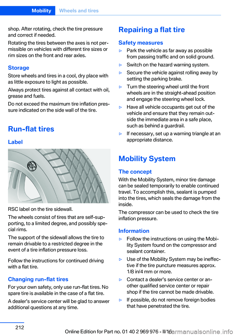 BMW X3 2017  Owners Manual shop. After rotating, check the tire pressure
and correct if needed.
Rotating the tires between the axes is not per‐
missible on vehicles with different tire sizes or
rim sizes on the front and rear