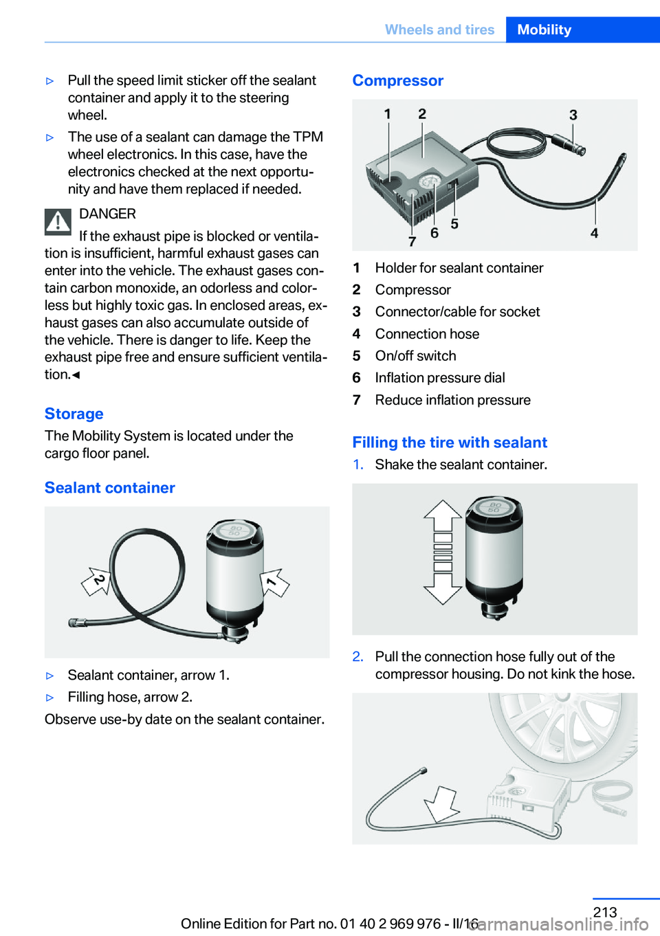 BMW X3 2017 Owners Manual ▷Pull the speed limit sticker off the sealant
container and apply it to the steering
wheel.▷The use of a sealant can damage the TPM
wheel electronics. In this case, have the
electronics checked at BMW X3 2017 Owners Manual ▷Pull the speed limit sticker off the sealant
container and apply it to the steering
wheel.▷The use of a sealant can damage the TPM
wheel electronics. In this case, have the
electronics checked at