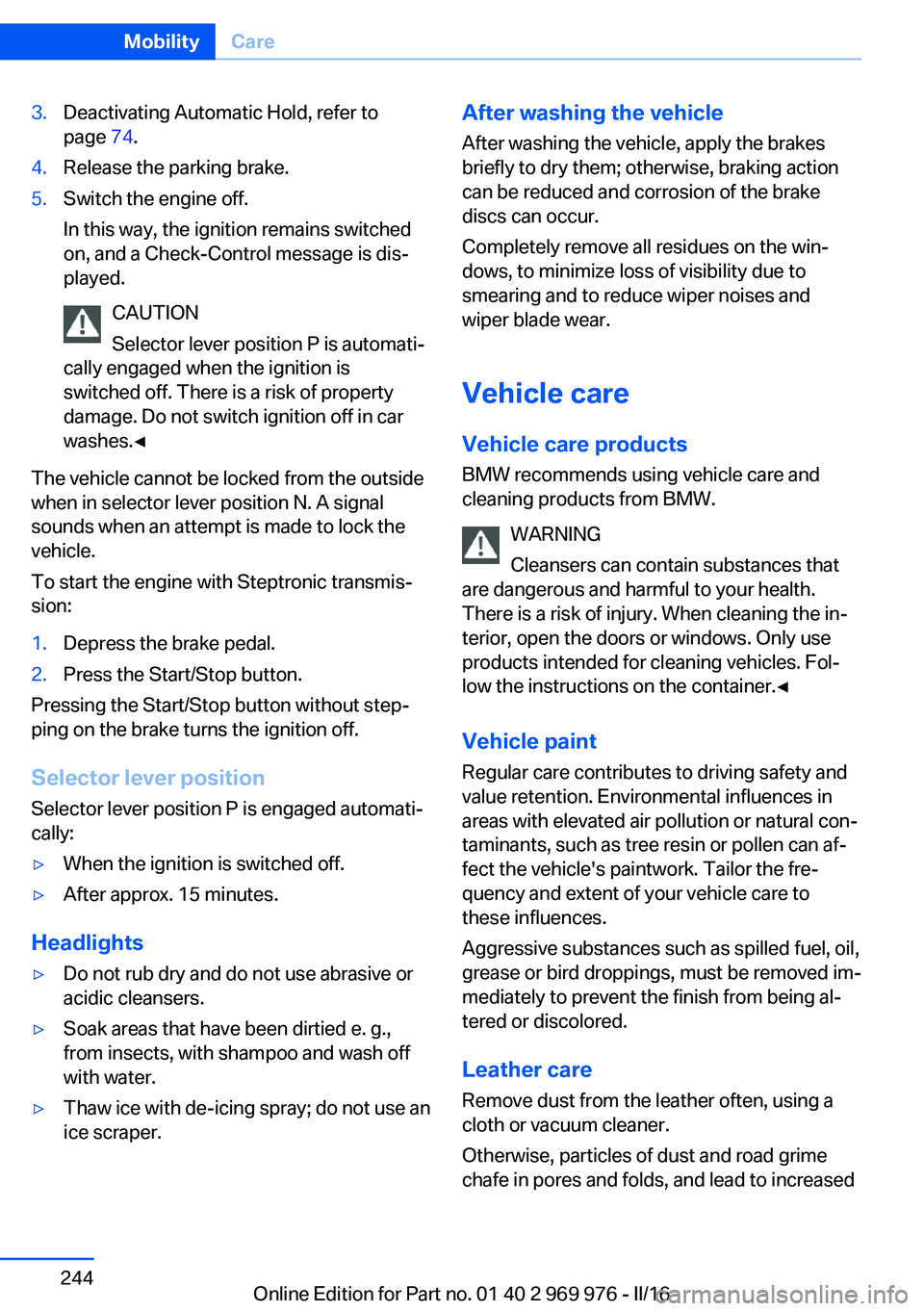 BMW X3 2017 Owners Manual 3.Deactivating Automatic Hold, refer to
page 74.4.Release the parking brake.5.Switch the engine off.
In this way, the ignition remains switched
on, and a Check-Control message is dis‐
played.
CAUTI BMW X3 2017 Owners Manual 3.Deactivating Automatic Hold, refer to
page 74.4.Release the parking brake.5.Switch the engine off.
In this way, the ignition remains switched
on, and a Check-Control message is dis‐
played.
CAUTI