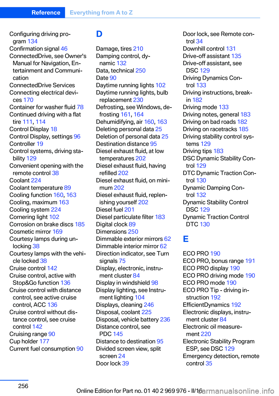 BMW X3 2017  Owners Manual Configuring driving pro‐gram  134 
Confirmation signal  46 
ConnectedDrive, see Owner's Manual for Navigation, En‐
tertainment and Communi‐
cation 
ConnectedDrive Services 
Connecting electr