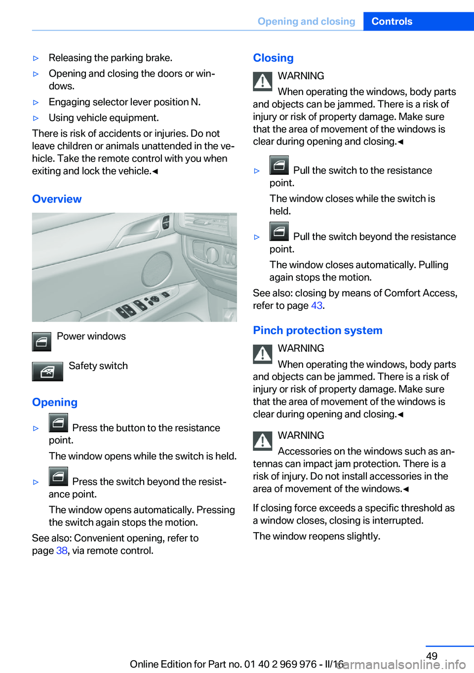 BMW X3 2017 Service Manual ▷Releasing the parking brake.▷Opening and closing the doors or win‐
dows.▷Engaging selector lever position N.▷Using vehicle equipment.
There is risk of accidents or injuries. Do not
leave ch BMW X3 2017 Service Manual ▷Releasing the parking brake.▷Opening and closing the doors or win‐
dows.▷Engaging selector lever position N.▷Using vehicle equipment.
There is risk of accidents or injuries. Do not
leave ch