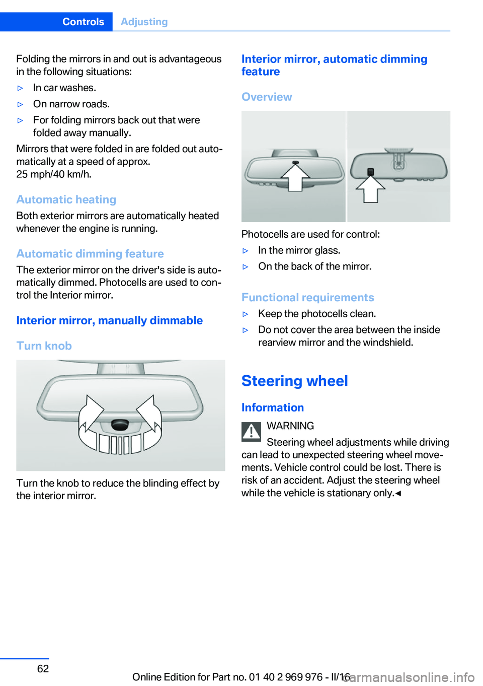 BMW X3 2017 Repair Manual Folding the mirrors in and out is advantageous
in the following situations:▷In car washes.▷On narrow roads.▷For folding mirrors back out that were
folded away manually.
Mirrors that were folded BMW X3 2017 Repair Manual Folding the mirrors in and out is advantageous
in the following situations:▷In car washes.▷On narrow roads.▷For folding mirrors back out that were
folded away manually.
Mirrors that were folded