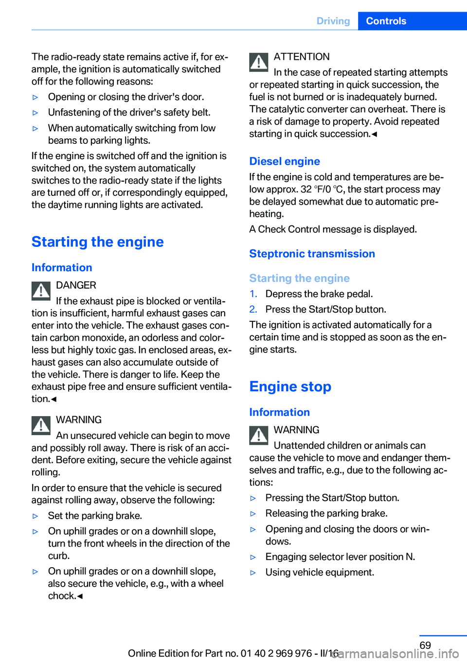 BMW X3 2017 Repair Manual The radio-ready state remains active if, for ex‐
ample, the ignition is automatically switched
off for the following reasons:▷Opening or closing the driver's door.▷Unfastening of the driver& BMW X3 2017 Repair Manual The radio-ready state remains active if, for ex‐
ample, the ignition is automatically switched
off for the following reasons:▷Opening or closing the driver's door.▷Unfastening of the driver&