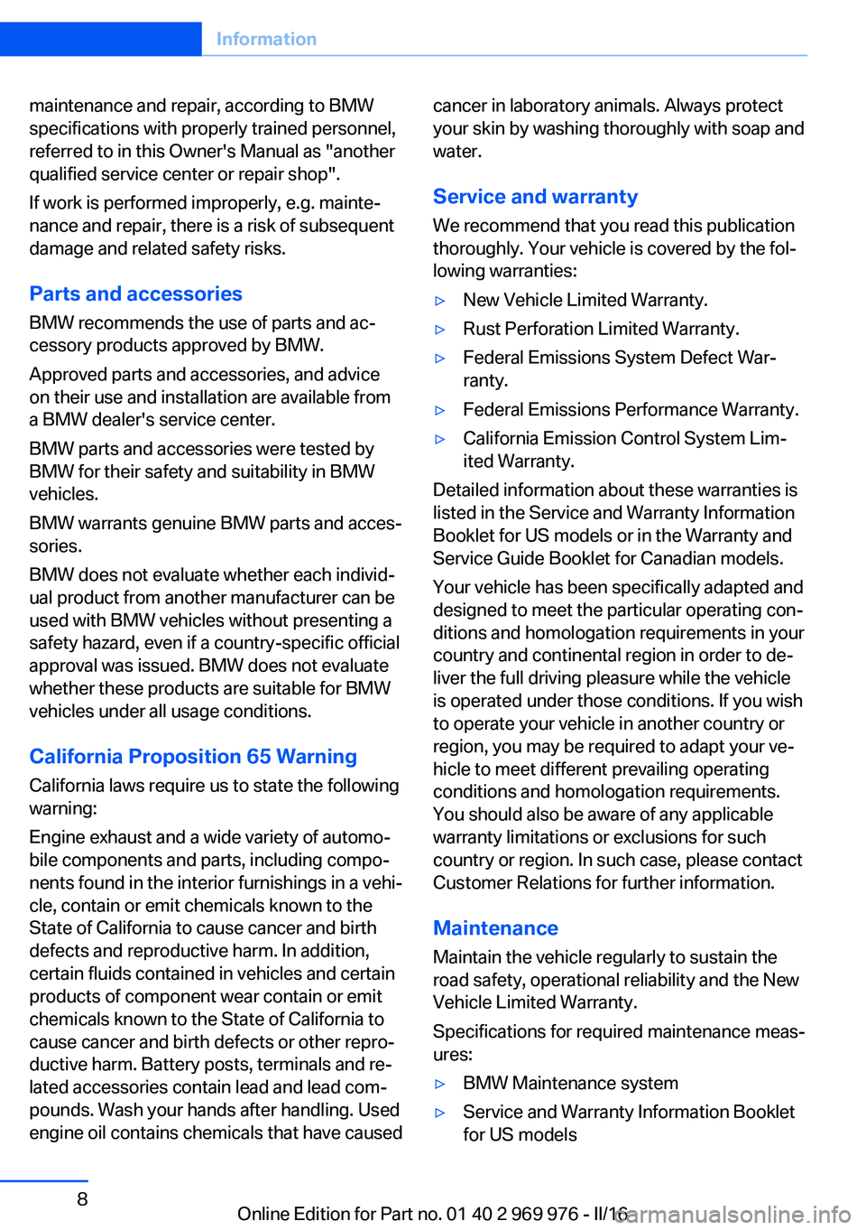 BMW X3 2017 Owners Manual maintenance and repair, according to BMW
specifications with properly trained personnel,
referred to in this Owner's Manual as "another
qualified service center or repair shop".
If work is BMW X3 2017 Owners Manual maintenance and repair, according to BMW
specifications with properly trained personnel,
referred to in this Owner's Manual as "another
qualified service center or repair shop".
If work is
