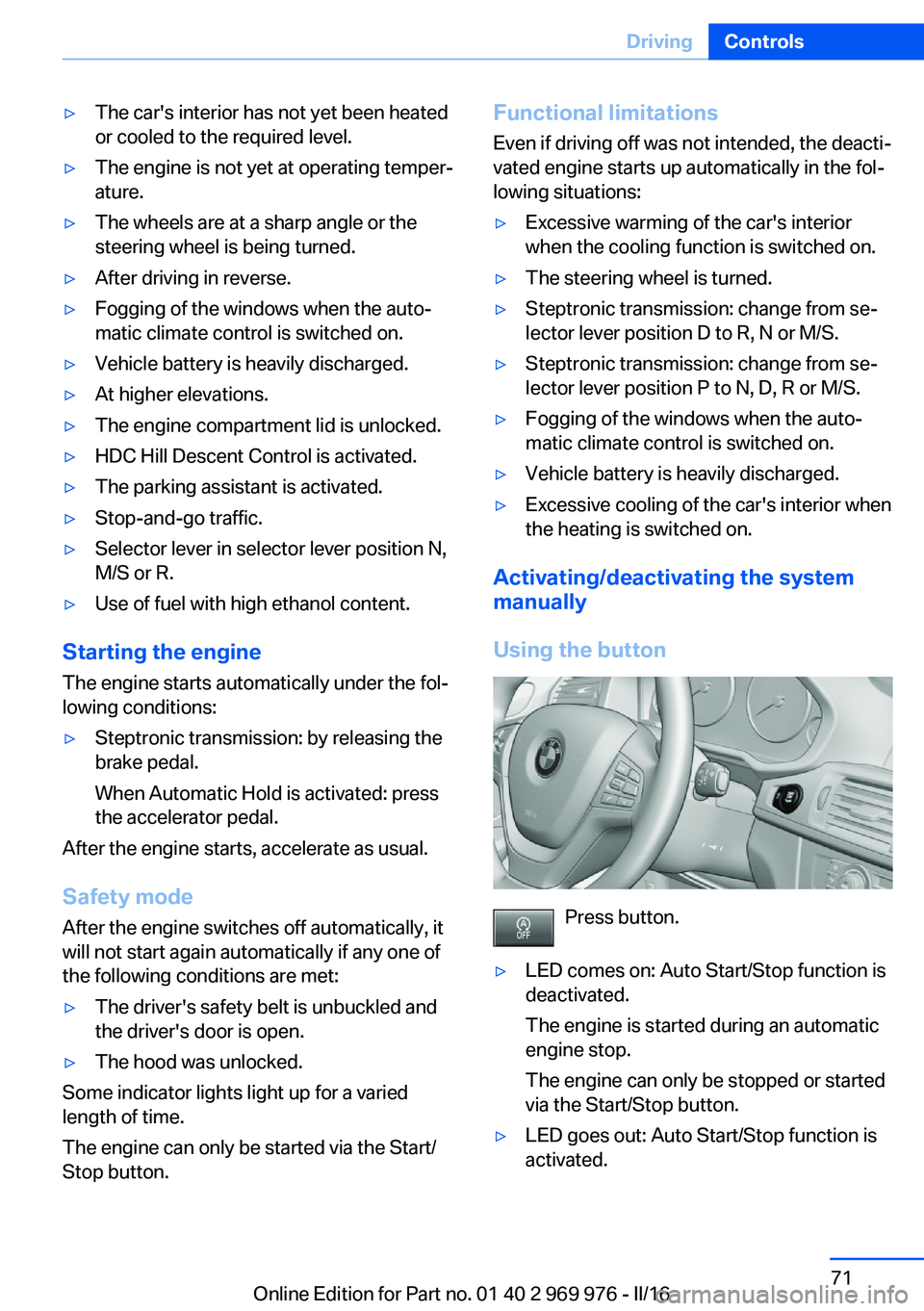 BMW X3 2017  Owners Manual ▷The car's interior has not yet been heated
or cooled to the required level.▷The engine is not yet at operating temper‐
ature.▷The wheels are at a sharp angle or the
steering wheel is bein