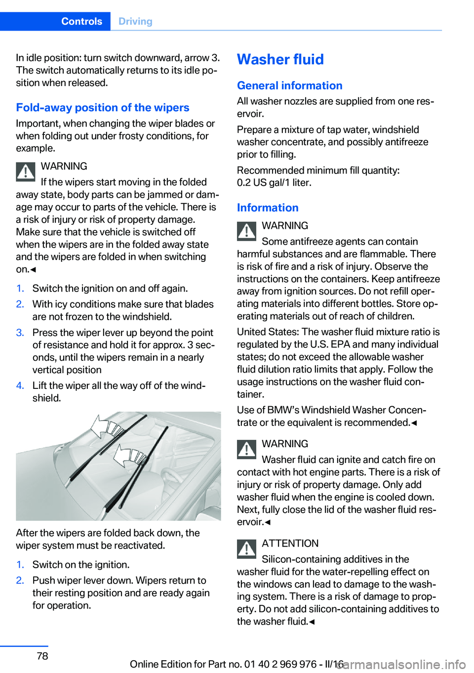 BMW X3 2017 Manual PDF In idle position: turn switch downward, arrow 3.
The switch automatically returns to its idle po‐
sition when released.
Fold-away position of the wipers
Important, when changing the wiper blades or
BMW X3 2017 Manual PDF In idle position: turn switch downward, arrow 3.
The switch automatically returns to its idle po‐
sition when released.
Fold-away position of the wipers
Important, when changing the wiper blades or