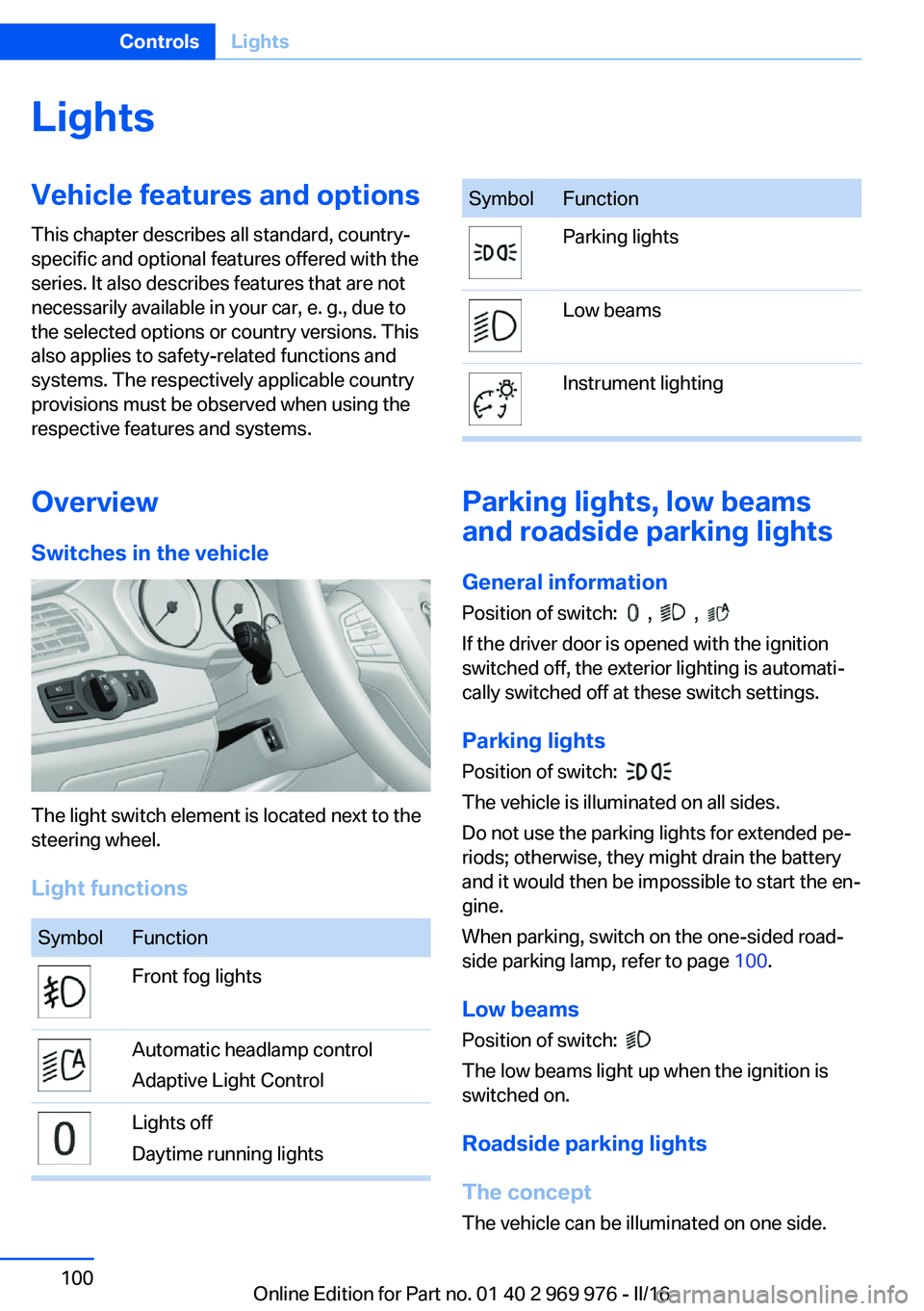 BMW X3 2017 Owners Manual LightsVehicle features and optionsThis chapter describes all standard, country-
specific and optional features offered with the
series. It also describes features that are not
necessarily available in BMW X3 2017 Owners Manual LightsVehicle features and optionsThis chapter describes all standard, country-
specific and optional features offered with the
series. It also describes features that are not
necessarily available in