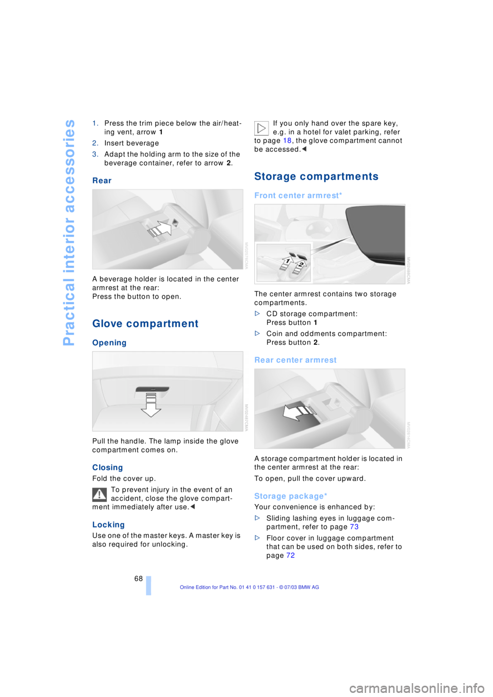 BMW X3 2.5I SAV 2004 Repair Manual Practical interior accessories
68 1.Press the trim piece below the air/heat-
ing vent, arrow 1
2.Insert beverage
3.Adapt the holding arm to the size of the
beverage container, refer to arrow 2.
Rear
BMW X3 2.5I SAV 2004 Repair Manual Practical interior accessories
68 1.Press the trim piece below the air/heat-
ing vent, arrow 1
2.Insert beverage
3.Adapt the holding arm to the size of the
beverage container, refer to arrow 2.
Rear
