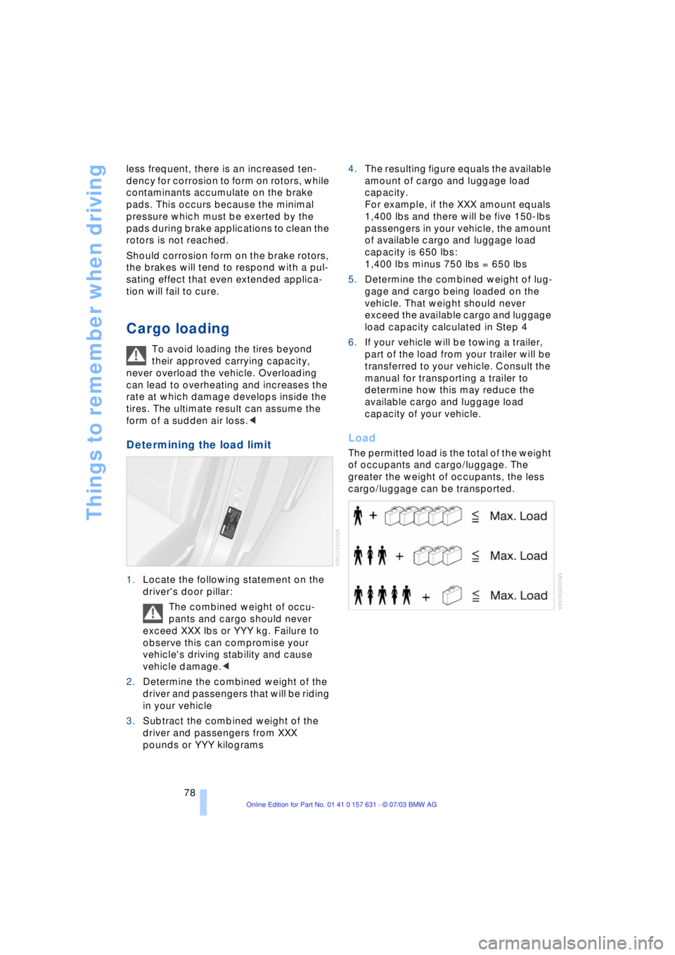 BMW X3 2.5I SAV 2004 Manual PDF Things to remember when driving
78 less frequent, there is an increased ten-
dency for corrosion to form on rotors, while
contaminants accumulate on the brake
pads. This occurs because the minimal
BMW X3 2.5I SAV 2004 Manual PDF Things to remember when driving
78 less frequent, there is an increased ten-
dency for corrosion to form on rotors, while
contaminants accumulate on the brake
pads. This occurs because the minimal