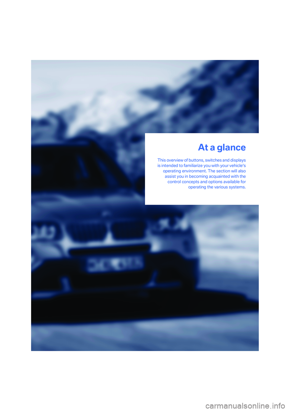 BMW X3 3.0SI 2008 User Guide At a glance
This overview of buttons, switches and displays
is intended to familiarize you with your vehicles
operating environment. The section will also
assist you in becoming acquainted with the
c BMW X3 3.0SI 2008 User Guide At a glance
This overview of buttons, switches and displays
is intended to familiarize you with your vehicles
operating environment. The section will also
assist you in becoming acquainted with the
c