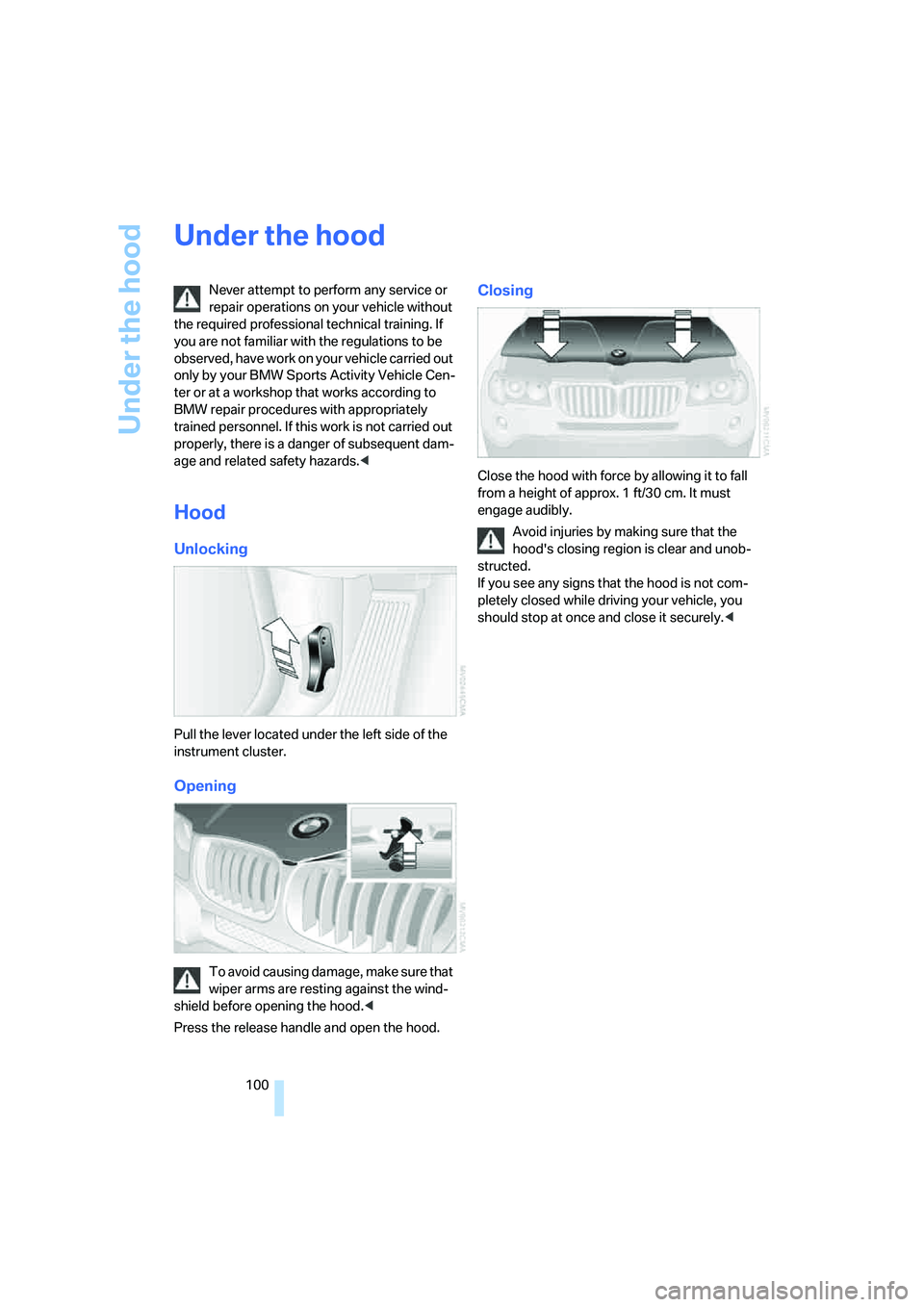 BMW X3 3.0SI 2008 Owners Manual Under the hood
100
Under the hood
Never attempt to perform any service or
repair operations on your vehicle without
the required professional technical training. If
you are not familiar with the re BMW X3 3.0SI 2008 Owners Manual Under the hood
100
Under the hood
Never attempt to perform any service or
repair operations on your vehicle without
the required professional technical training. If
you are not familiar with the re