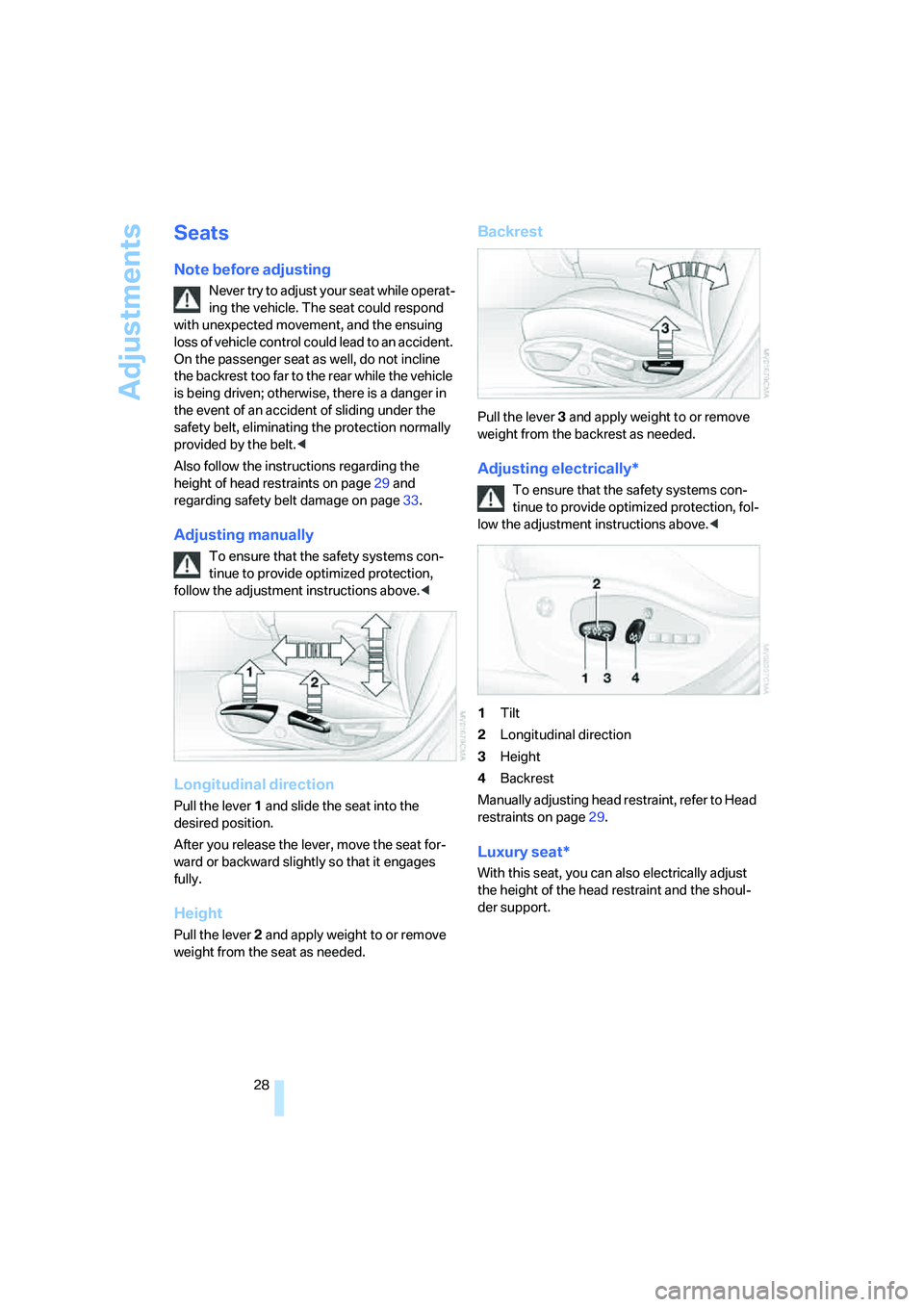BMW X3 3.0SI 2008 Owners Manual Adjustments
28
Seats
Note before adjusting
Never try to adjust your seat while operat-
ing the vehicle. The seat could respond
with unexpected movement, and the ensuing
loss of vehicle control could BMW X3 3.0SI 2008 Owners Manual Adjustments
28
Seats
Note before adjusting
Never try to adjust your seat while operat-
ing the vehicle. The seat could respond
with unexpected movement, and the ensuing
loss of vehicle control could