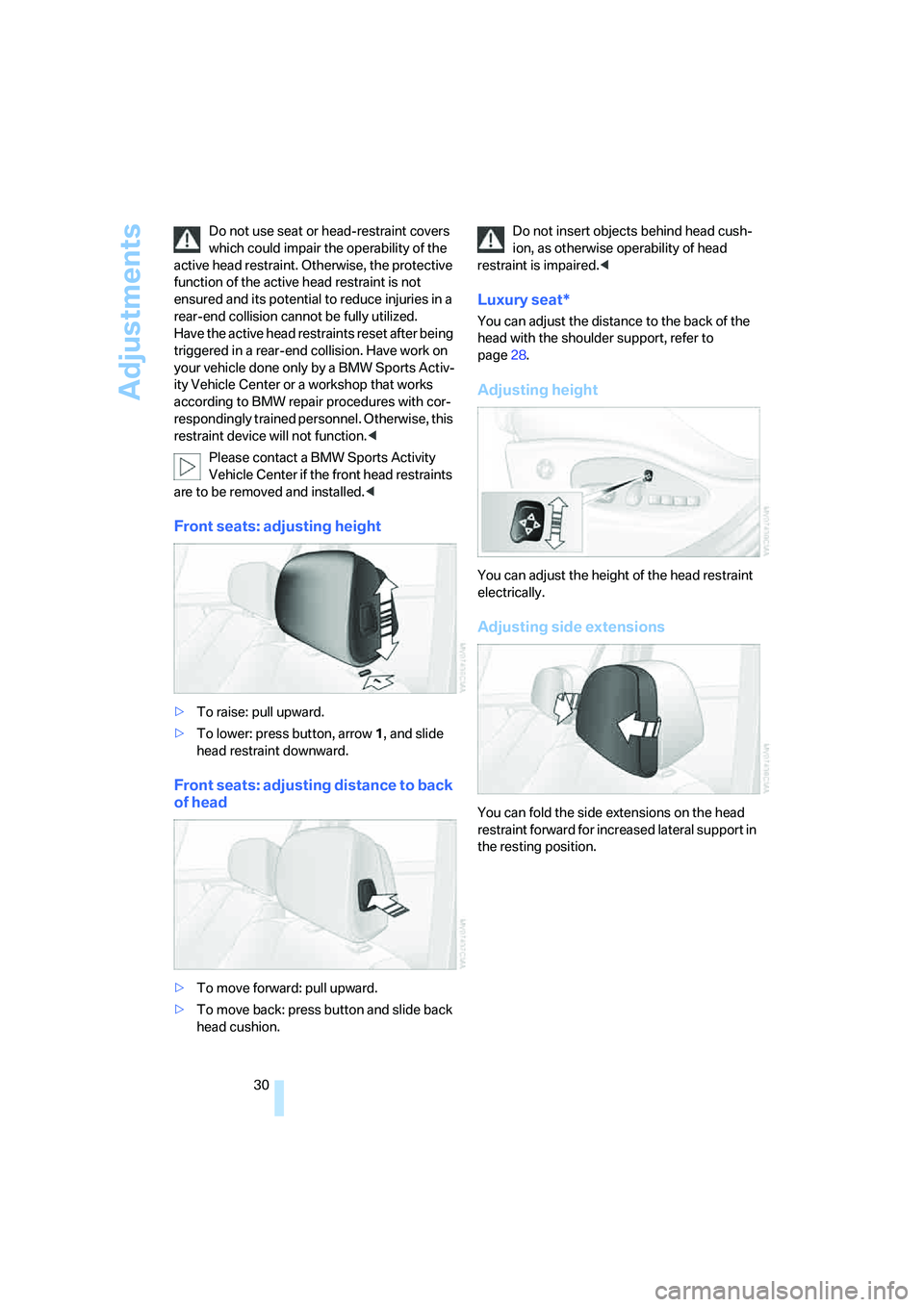BMW X3 3.0SI 2008 Owners Guide Adjustments
30 Do not use seat or head-restraint covers
which could impair the operability of the
active head restraint. Otherwise, the protective
function of the active head restraint is not
ensu BMW X3 3.0SI 2008 Owners Guide Adjustments
30 Do not use seat or head-restraint covers
which could impair the operability of the
active head restraint. Otherwise, the protective
function of the active head restraint is not
ensu
