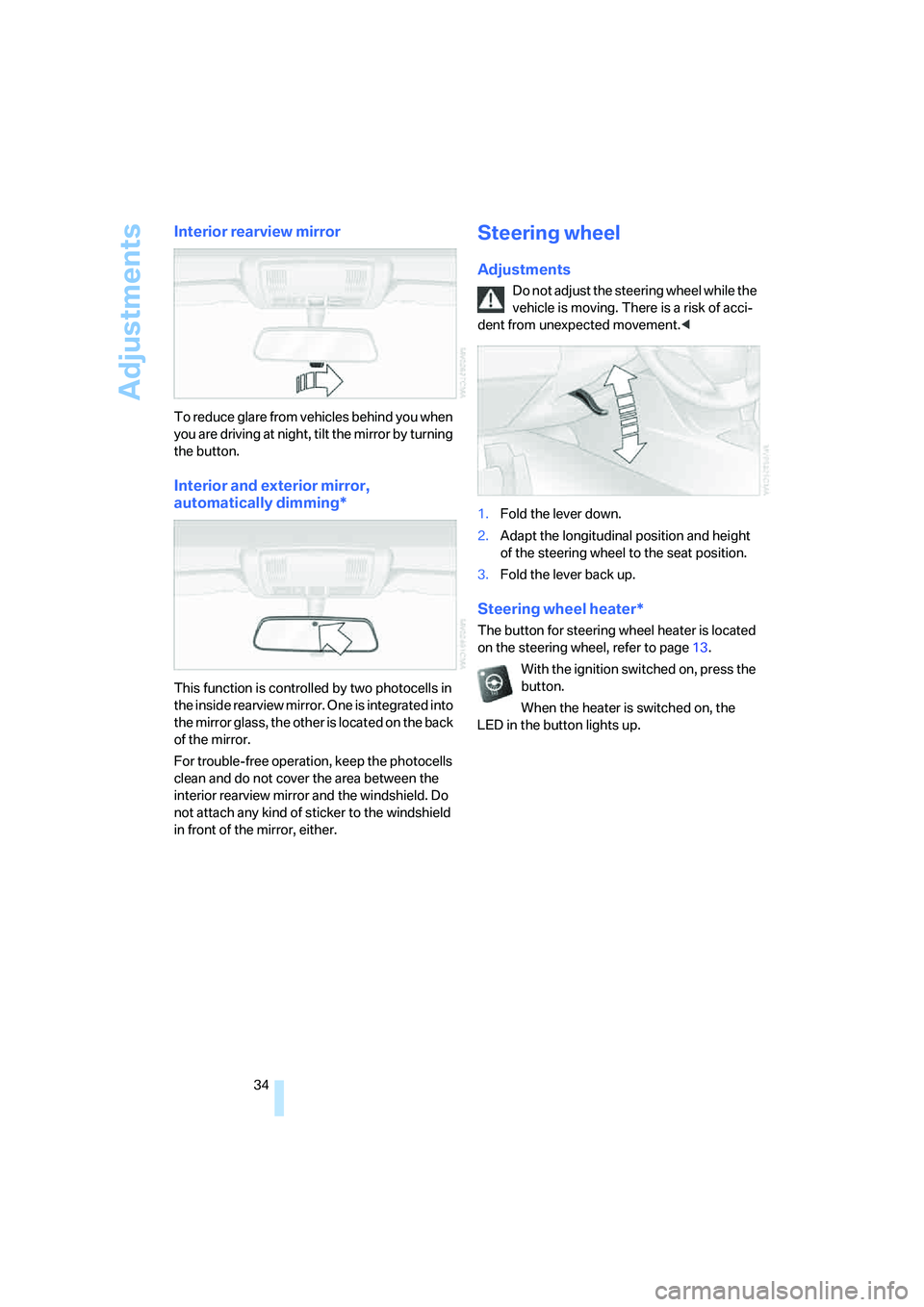 BMW X3 3.0SI 2008 Owners Guide Adjustments
34
Interior rearview mirror
To reduce glare from vehicles behind you when
you are driving at night, tilt the mirror by turning
the button.
Interior and exterior mirror,
automatically di BMW X3 3.0SI 2008 Owners Guide Adjustments
34
Interior rearview mirror
To reduce glare from vehicles behind you when
you are driving at night, tilt the mirror by turning
the button.
Interior and exterior mirror,
automatically di