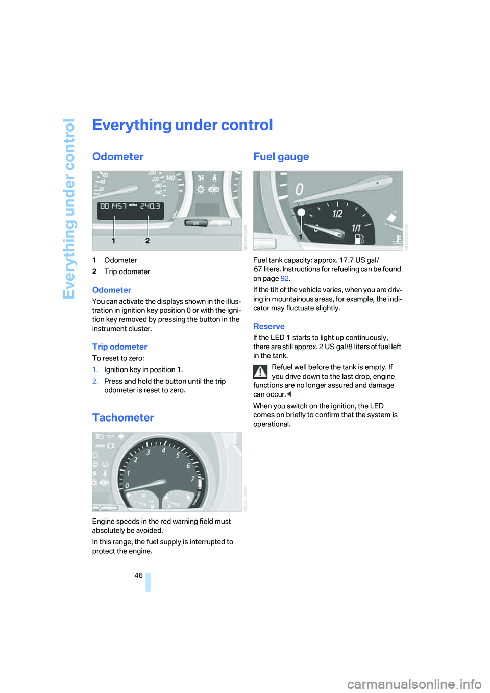 BMW X3 3.0SI 2008 Service Manual Everything under control
46
Everything under control
Odometer
1Odometer
2Trip odometer
Odometer
You can activate the displays shown in the illus-
tration in ignition key position 0 or with the igni-
t BMW X3 3.0SI 2008 Service Manual Everything under control
46
Everything under control
Odometer
1Odometer
2Trip odometer
Odometer
You can activate the displays shown in the illus-
tration in ignition key position 0 or with the igni-
t