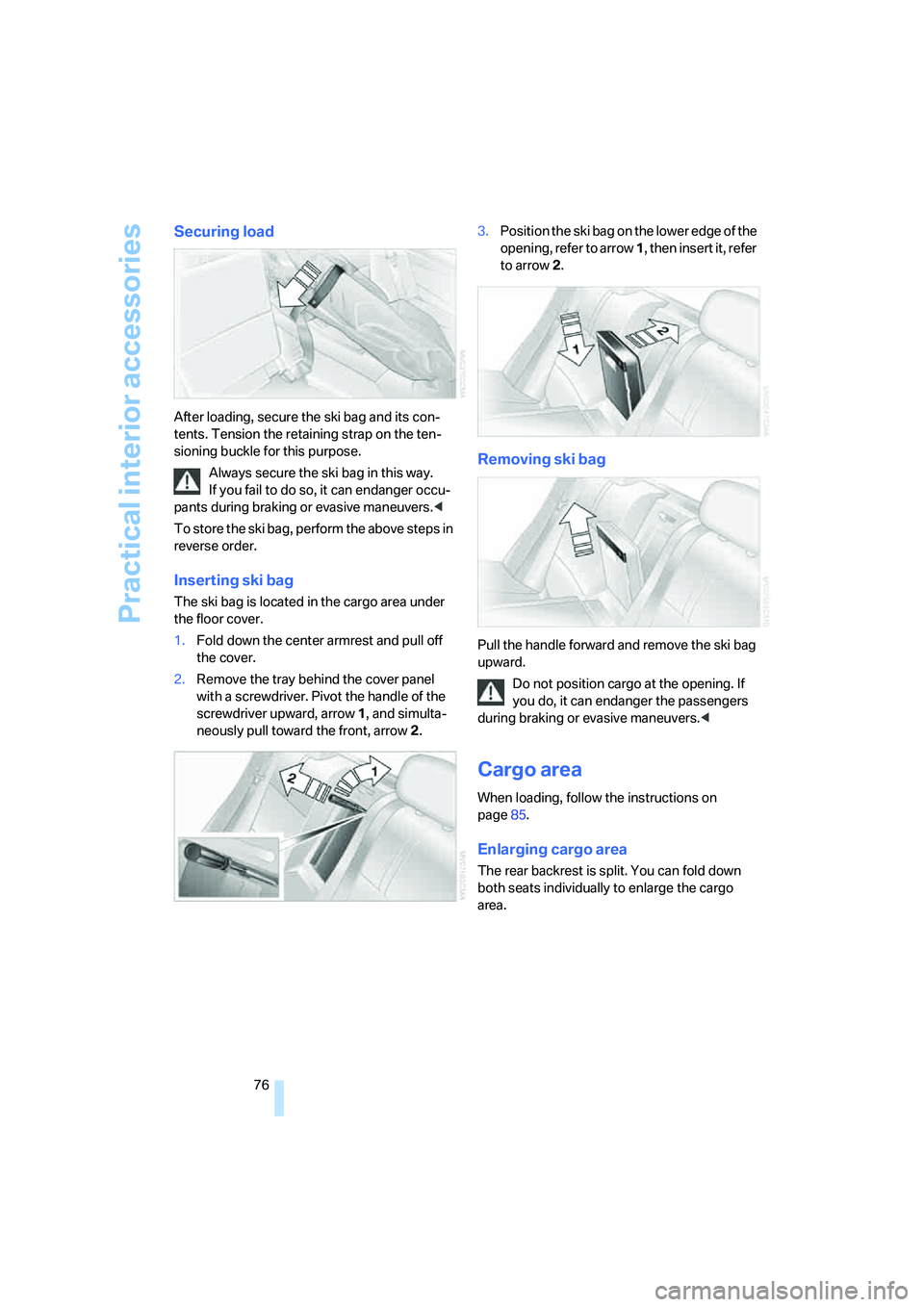 BMW X3 3.0SI 2008 Manual PDF Practical interior accessories
76
Securing load
After loading, secure the ski bag and its con-
tents. Tension the retaining strap on the ten-
sioning buckle for this purpose.
Always secure the ski bag BMW X3 3.0SI 2008 Manual PDF Practical interior accessories
76
Securing load
After loading, secure the ski bag and its con-
tents. Tension the retaining strap on the ten-
sioning buckle for this purpose.
Always secure the ski bag