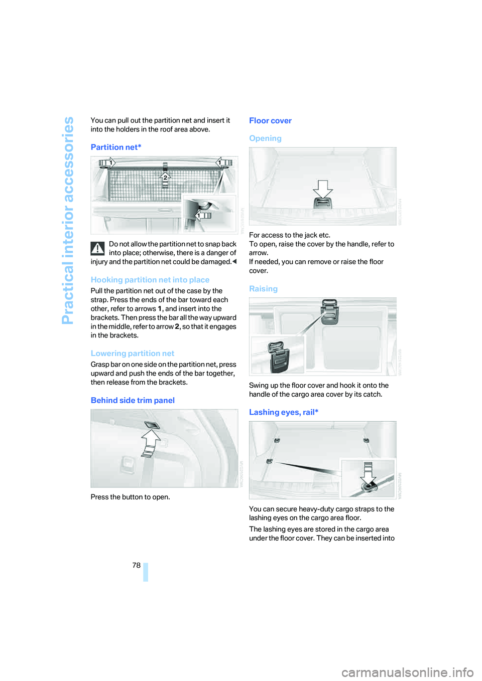 BMW X3 3.0SI 2008 Manual PDF Practical interior accessories
78 You can pull out the partition net and insert it
into the holders in the roof area above.
Partition net*
Do not allow the partition net to snap back
into place; oth BMW X3 3.0SI 2008 Manual PDF Practical interior accessories
78 You can pull out the partition net and insert it
into the holders in the roof area above.
Partition net*
Do not allow the partition net to snap back
into place; oth