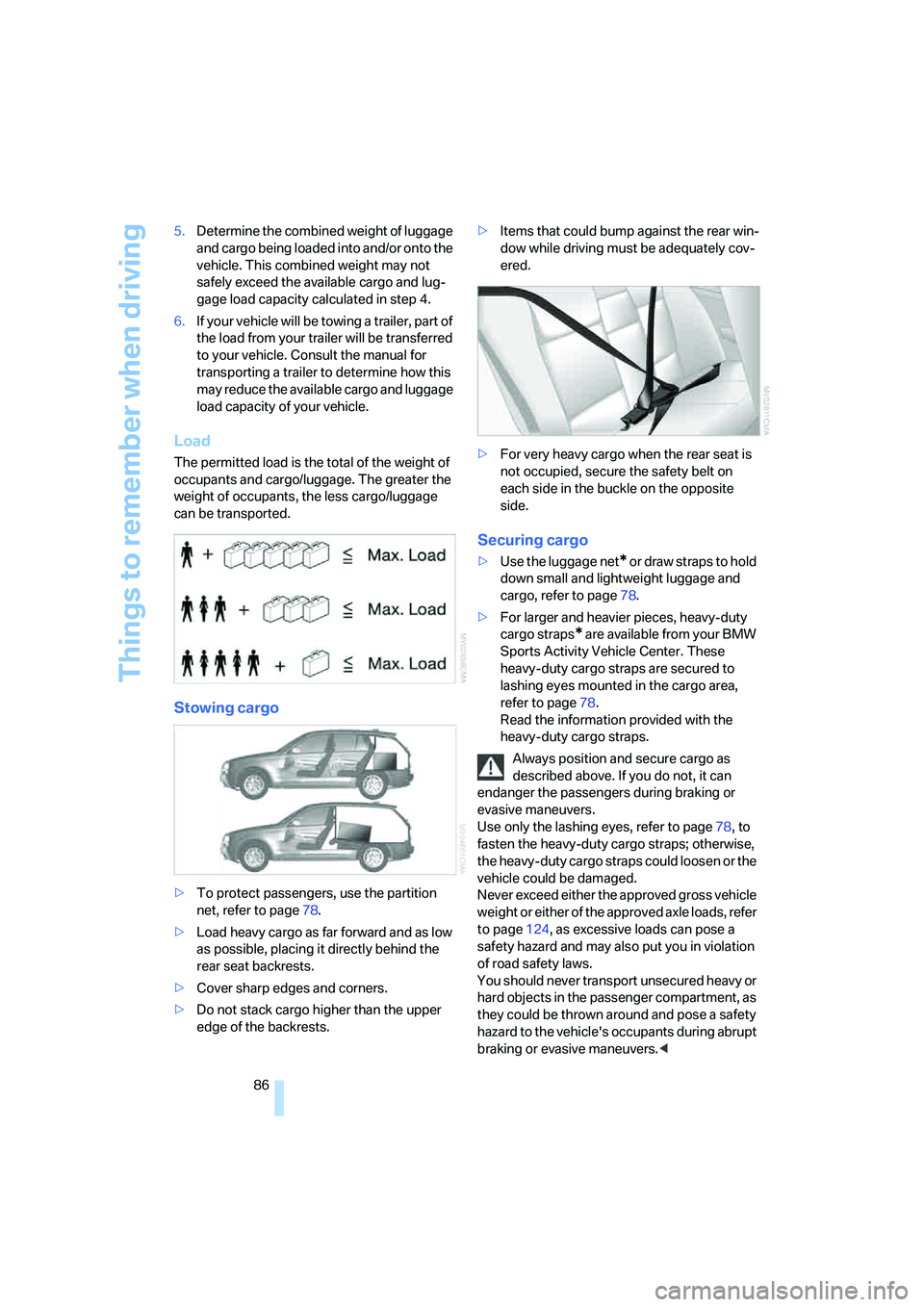 BMW X3 3.0SI 2008 Manual Online Things to remember when driving
86 5.Determine the combined weight of luggage
and cargo being loaded into and/or onto the
vehicle. This combined weight may not
safely exceed the available cargo and BMW X3 3.0SI 2008 Manual Online Things to remember when driving
86 5.Determine the combined weight of luggage
and cargo being loaded into and/or onto the
vehicle. This combined weight may not
safely exceed the available cargo and