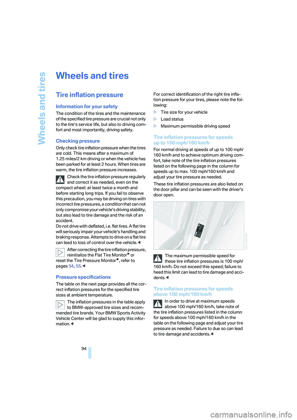 BMW X3 3.0SI 2008  Owners Manual Wheels and tires
94
Wheels and tires
Tire inflation pressure
Information for your safety
The condition of the tires and the maintenance 
of the specified tire pressure are crucial not only 
to the tir