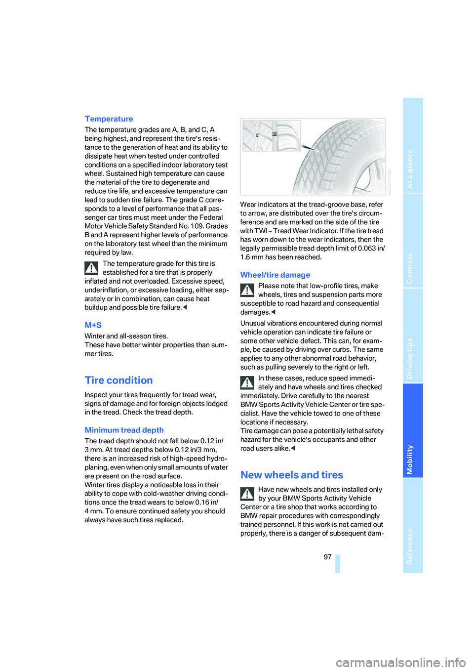 BMW X3 3.0SI 2008 Owners Manual Reference
At a glance
Controls
Driving tips
Mobility
97
Temperature
The temperature grades are A, B, and C, A
being highest, and represent the tires resis-
tance to the generation of heat and its a BMW X3 3.0SI 2008 Owners Manual Reference
At a glance
Controls
Driving tips
Mobility
97
Temperature
The temperature grades are A, B, and C, A
being highest, and represent the tires resis-
tance to the generation of heat and its a