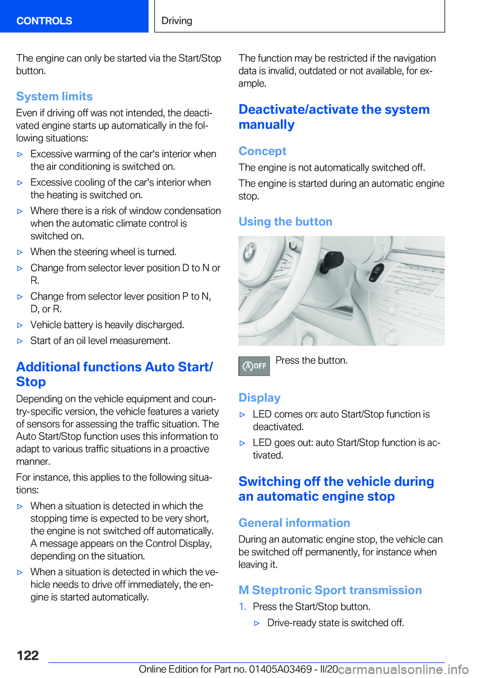 BMW X3 M 2021  Owners Manual �T�h�e��e�n�g�i�n�e��c�a�n��o�n�l�y��b�e��s�t�a�r�t�e�d��v�i�a��t�h�e��S�t�a�r�t�/�S�t�o�p�b�u�t�t�o�n�.
�S�y�s�t�e�m��l�i�m�i�t�s
�E�v�e�n��i�f��d�r�i�v�i�n�g��o�f�f��w�a�s��n�o�t��i�n
