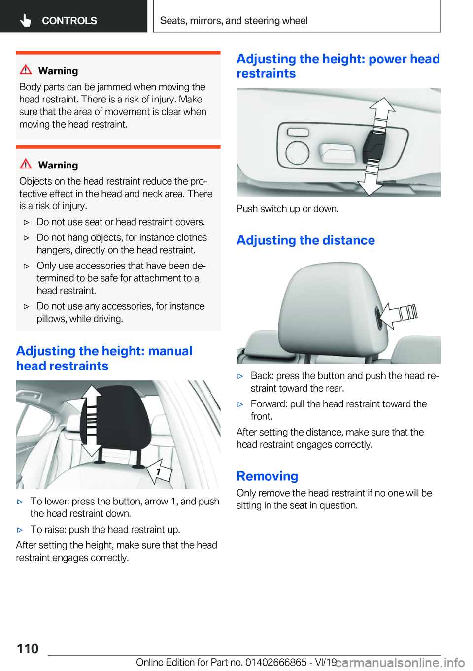 BMW X3 M 2020  Owners Manual �W�a�r�n�i�n�g
�B�o�d�y��p�a�r�t�s��c�a�n��b�e��j�a�m�m�e�d��w�h�e�n��m�o�v�i�n�g��t�h�e
�h�e�a�d��r�e�s�t�r�a�i�n�t�.��T�h�e�r�e��i�s��a��r�i�s�k��o�f��i�n�j�u�r�y�.��M�a�k�e
�s�u�r�e�
