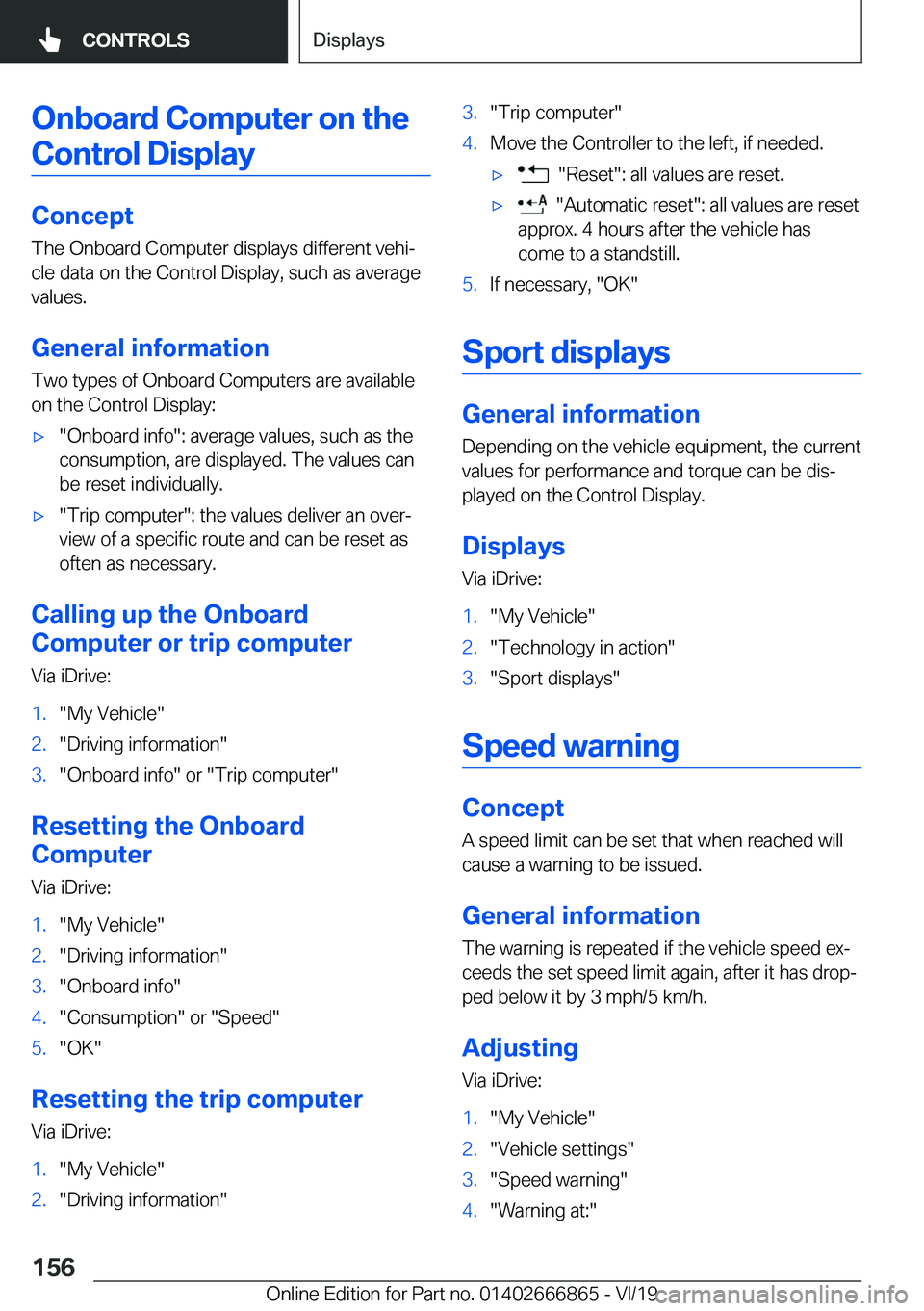 BMW X3 M 2020  Owners Manual �O�n�b�o�a�r�d��C�o�m�p�u�t�e�r��o�n��t�h�e
�C�o�n�t�r�o�l��D�i�s�p�l�a�y
�C�o�n�c�e�p�t
�T�h�e��O�n�b�o�a�r�d��C�o�m�p�u�t�e�r��d�i�s�p�l�a�y�s��d�i�f�f�e�r�e�n�t��v�e�h�ij �c�l�e��d�a�t�a