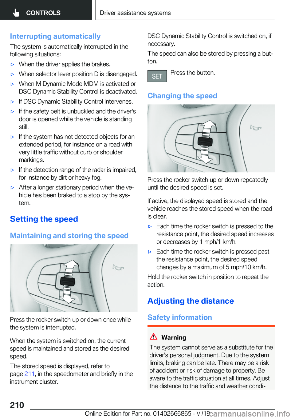 BMW X3 M 2020  Owners Manual �I�n�t�e�r�r�u�p�t�i�n�g��a�u�t�o�m�a�t�i�c�a�l�l�y
�T�h�e��s�y�s�t�e�m��i�s��a�u�t�o�m�a�t�i�c�a�l�l�y��i�n�t�e�r�r�u�p�t�e�d��i�n��t�h�e
�f�o�l�l�o�w�i�n�g��s�i�t�u�a�t�i�o�n�s�:'x�W�h�e