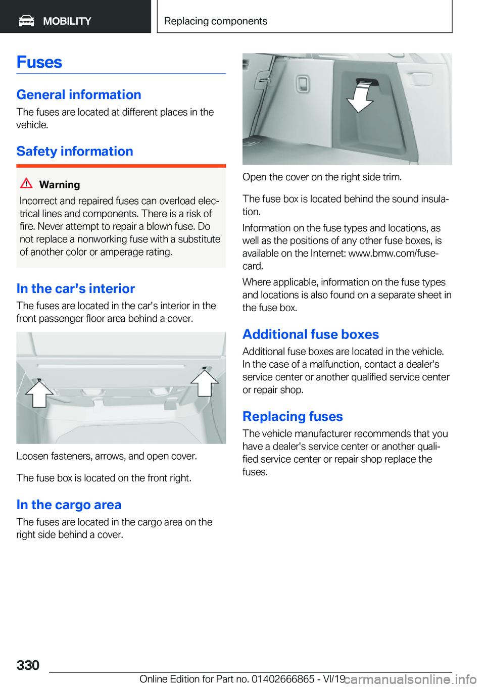 BMW X3 M 2020  Owners Manual �F�u�s�e�s
�G�e�n�e�r�a�l��i�n�f�o�r�m�a�t�i�o�n�T�h�e��f�u�s�e�s��a�r�e��l�o�c�a�t�e�d��a�t��d�i�f�f�e�r�e�n�t��p�l�a�c�e�s��i�n��t�h�e
�v�e�h�i�c�l�e�.
�S�a�f�e�t�y��i�n�f�o�r�m�a�t�i�o�n
