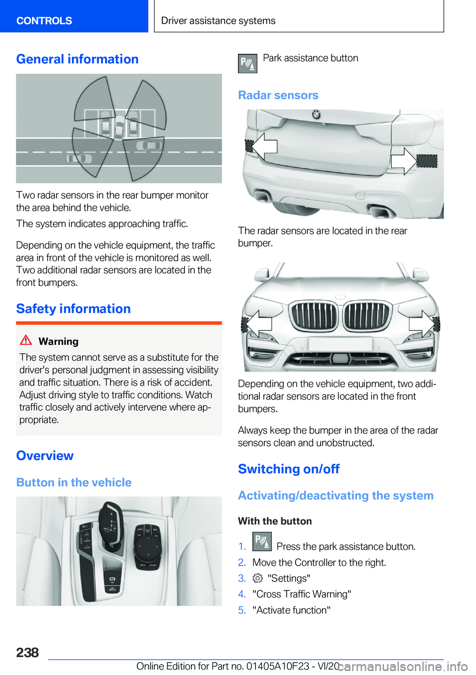 BMW X3 PLUG-IN HYBRID 2021  Owners Manual �G�e�n�e�r�a�l��i�n�f�o�r�m�a�t�i�o�n
�T�w�o��r�a�d�a�r��s�e�n�s�o�r�s��i�n��t�h�e��r�e�a�r��b�u�m�p�e�r��m�o�n�i�t�o�r�t�h�e��a�r�e�a��b�e�h�i�n�d��t�h�e��v�e�h�i�c�l�e�.
�T�h�e��s�y�s�t