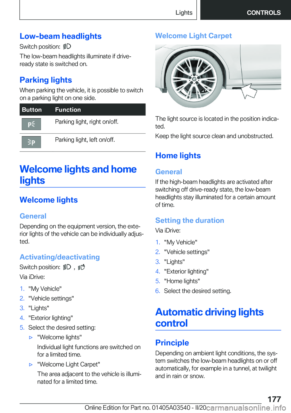 BMW X3 PLUG-IN HYBRID 2020  Owners Manual �L�o�w�-�b�e�a�m��h�e�a�d�l�i�g�h�t�s�S�w�i�t�c�h��p�o�s�i�t�i�o�n�:��
�
�T�h�e��l�o�w�-�b�e�a�m��h�e�a�d�l�i�g�h�t�s��i�l�l�u�m�i�n�a�t�e��i�f��d�r�i�v�e�-
�r�e�a�d�y��s�t�a�t�e��i�s��s�