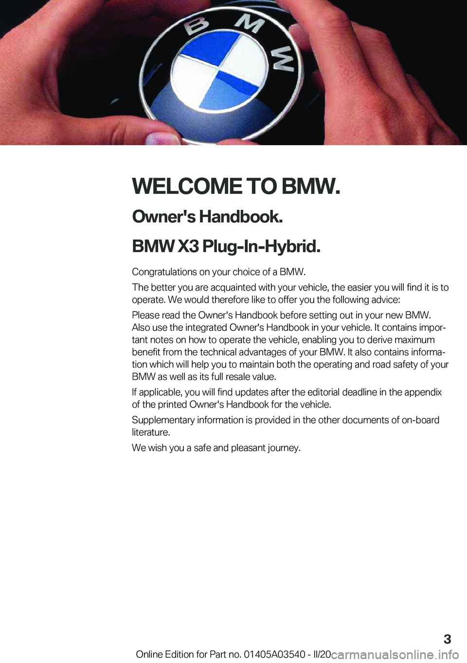 BMW X3 PLUG-IN HYBRID 2020  Owners Manual �W�E�L�C�O�M�E��T�O��B�M�W�.�O�w�n�e�r�'�s��H�a�n�d�b�o�o�k�.
�B�M�W��X�3��P�l�u�g�-�I�n�-�H�y�b�r�i�d�.
�C�o�n�g�r�a�t�u�l�a�t�i�o�n�s��o�n��y�o�u�r��c�h�o�i�c�e��o�f��a��B�M�W�.
�T�h�