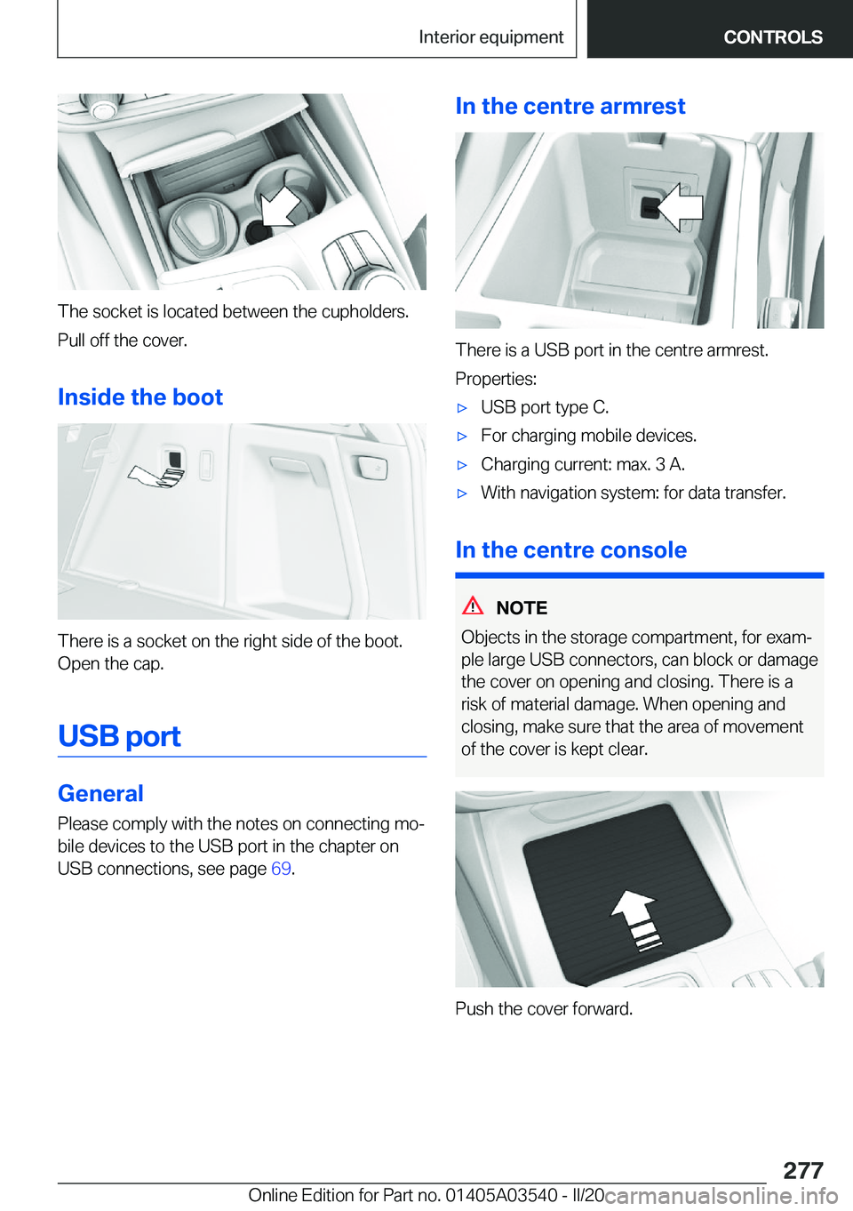 BMW X3 PLUG-IN HYBRID 2020  Owners Manual �T�h�e��s�o�c�k�e�t��i�s��l�o�c�a�t�e�d��b�e�t�w�e�e�n��t�h�e��c�u�p�h�o�l�d�e�r�s�.
�P�u�l�l��o�f�f��t�h�e��c�o�v�e�r�.
�I�n�s�i�d�e��t�h�e��b�o�o�t
�T�h�e�r�e��i�s��a��s�o�c�k�e�t��o�