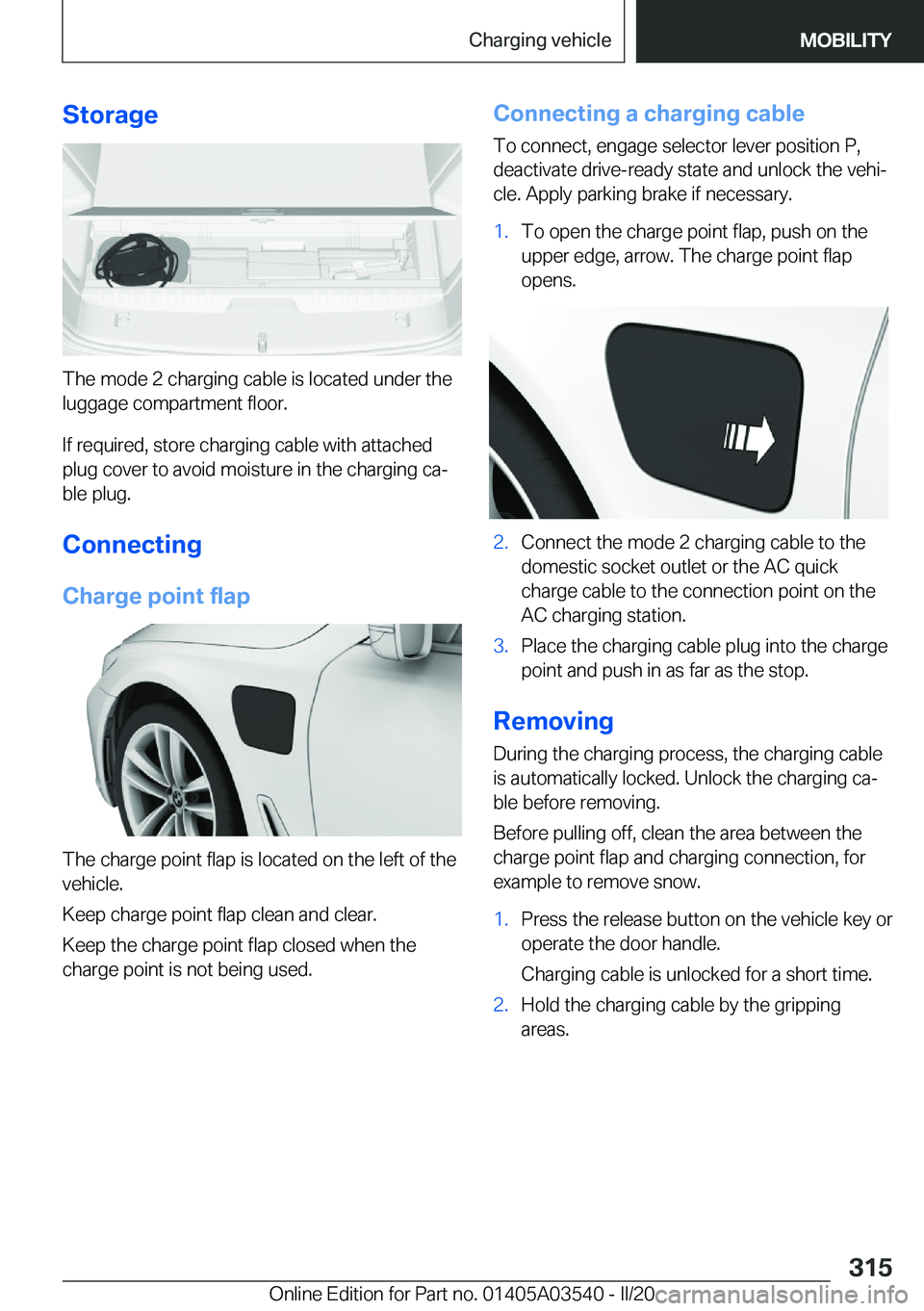 BMW X3 PLUG-IN HYBRID 2020  Owners Manual �S�t�o�r�a�g�e
�T�h�e��m�o�d�e��2��c�h�a�r�g�i�n�g��c�a�b�l�e��i�s��l�o�c�a�t�e�d��u�n�d�e�r��t�h�e
�l�u�g�g�a�g�e��c�o�m�p�a�r�t�m�e�n�t��f�l�o�o�r�.
�I�f��r�e�q�u�i�r�e�d�,��s�t�o�r�e��