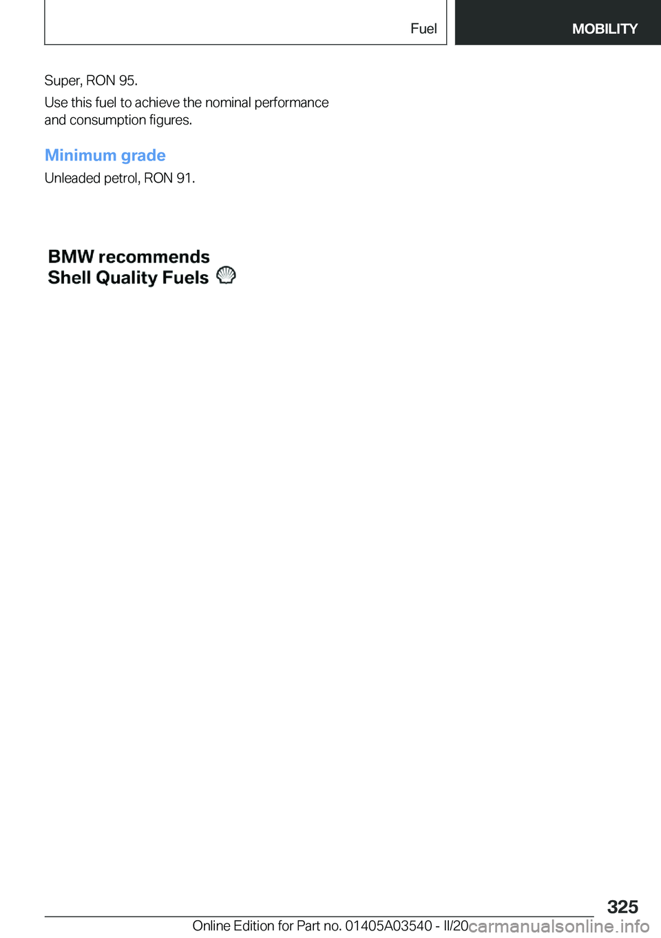 BMW X3 PLUG-IN HYBRID 2020  Owners Manual �S�u�p�e�r�,��R�O�N��9�5�.
�U�s�e��t�h�i�s��f�u�e�l��t�o��a�c�h�i�e�v�e��t�h�e��n�o�m�i�n�a�l��p�e�r�f�o�r�m�a�n�c�e
�a�n�d��c�o�n�s�u�m�p�t�i�o�n��f�i�g�u�r�e�s�.
�M�i�n�i�m�u�m��g�r�a�d�