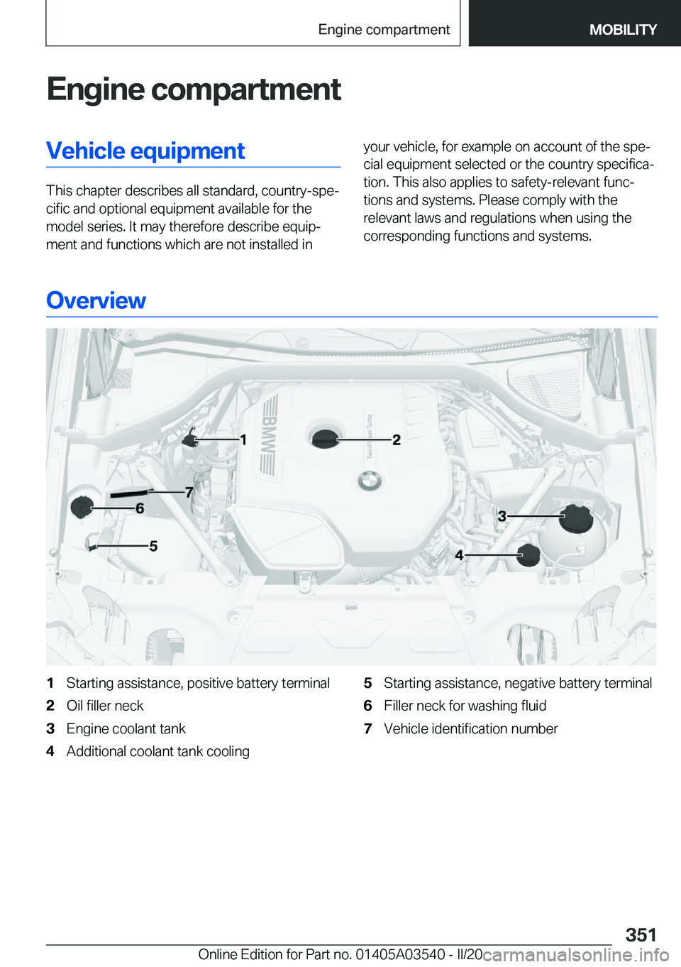 BMW X3 PLUG-IN HYBRID 2020  Owners Manual �E�n�g�i�n�e��c�o�m�p�a�r�t�m�e�n�t�V�e�h�i�c�l�e��e�q�u�i�p�m�e�n�t
�T�h�i�s��c�h�a�p�t�e�r��d�e�s�c�r�i�b�e�s��a�l�l��s�t�a�n�d�a�r�d�,��c�o�u�n�t�r�y�-�s�p�ej�c�i�f�i�c��a�n�d��o�p�t�i�o�