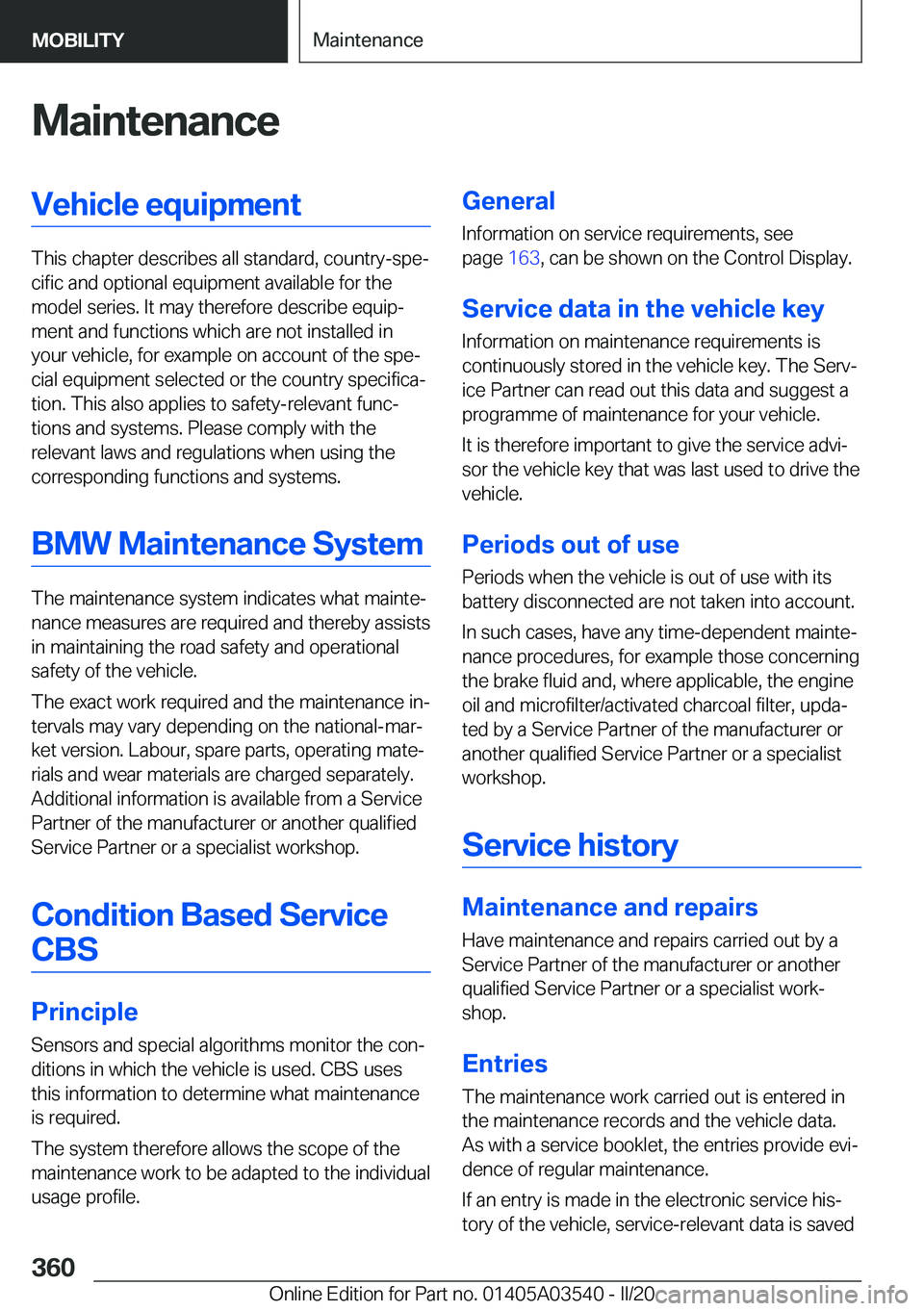 BMW X3 PLUG-IN HYBRID 2020  Owners Manual �M�a�i�n�t�e�n�a�n�c�e�V�e�h�i�c�l�e��e�q�u�i�p�m�e�n�t
�T�h�i�s��c�h�a�p�t�e�r��d�e�s�c�r�i�b�e�s��a�l�l��s�t�a�n�d�a�r�d�,��c�o�u�n�t�r�y�-�s�p�ej�c�i�f�i�c��a�n�d��o�p�t�i�o�n�a�l��e�q�u�