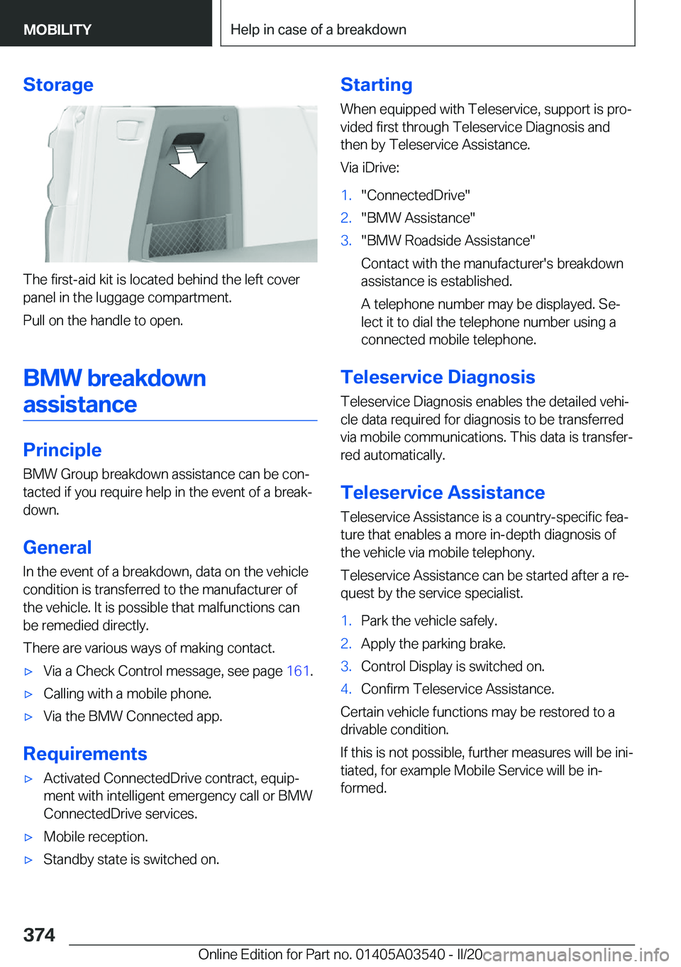 BMW X3 PLUG-IN HYBRID 2020  Owners Manual �S�t�o�r�a�g�e
�T�h�e��f�i�r�s�t�-�a�i�d��k�i�t��i�s��l�o�c�a�t�e�d��b�e�h�i�n�d��t�h�e��l�e�f�t��c�o�v�e�r�p�a�n�e�l��i�n��t�h�e��l�u�g�g�a�g�e��c�o�m�p�a�r�t�m�e�n�t�.
�P�u�l�l��o�n��t