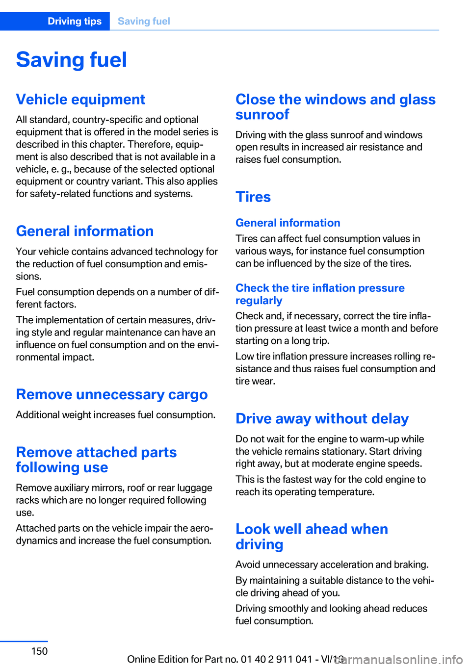BMW X3 XDRIVE 28I 2014 Owners Manual Saving fuelVehicle equipmentAll standard, country-specific and optional
equipment that is offered in the model series is
described in this chapter. Therefore, equip‐
ment is also described that is n BMW X3 XDRIVE 28I 2014 Owners Manual Saving fuelVehicle equipmentAll standard, country-specific and optional
equipment that is offered in the model series is
described in this chapter. Therefore, equip‐
ment is also described that is n