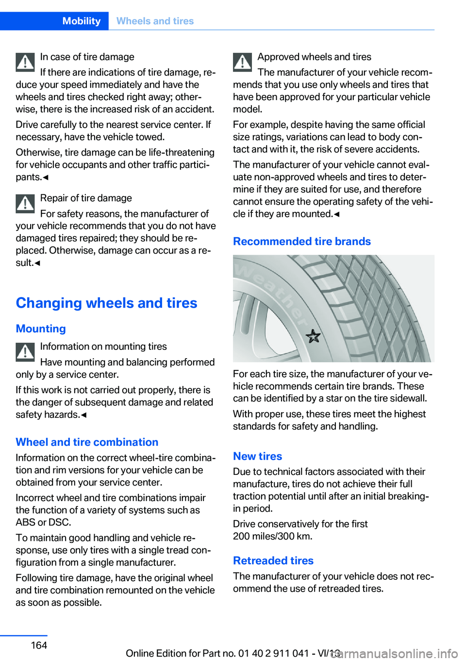 BMW X3 XDRIVE 28I 2014  Owners Manual In case of tire damage
If there are indications of tire damage, re‐
duce your speed immediately and have the
wheels and tires checked right away; other‐
wise, there is the increased risk of an acc