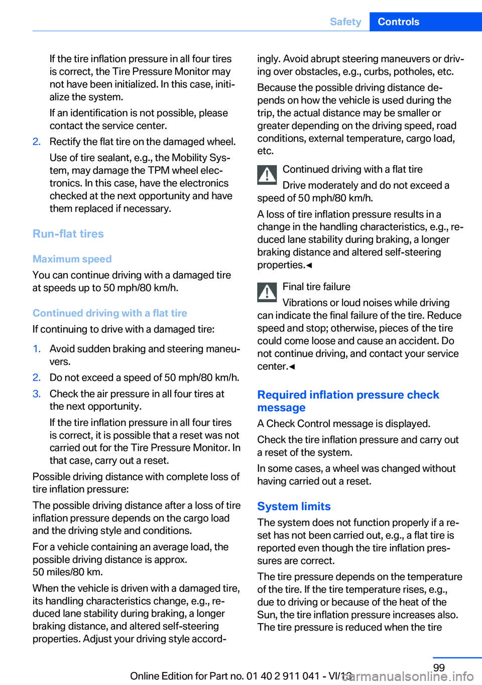 BMW X3 XDRIVE 28I 2014 Owners Manual If the tire inflation pressure in all four tires
is correct, the Tire Pressure Monitor may
not have been initialized. In this case, initi‐
alize the system.
If an identification is not possible, ple BMW X3 XDRIVE 28I 2014 Owners Manual If the tire inflation pressure in all four tires
is correct, the Tire Pressure Monitor may
not have been initialized. In this case, initi‐
alize the system.
If an identification is not possible, ple