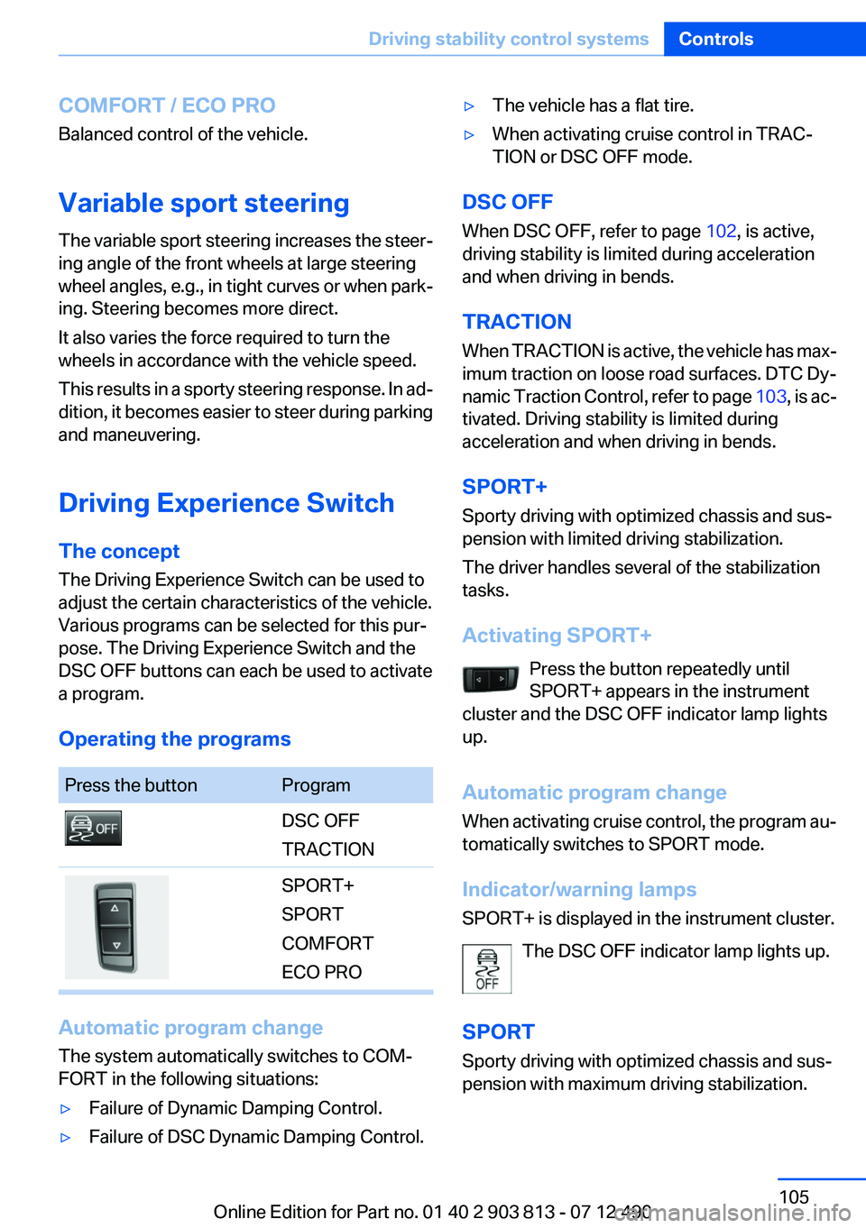 BMW X3 XDRIVE 28I 2013 Owners Manual COMFORT / ECO PRO
Balanced control of the vehicle.
Variable sport steering
The variable sport steering increases the steer‐
ing angle of the front wheels at large steering
wheel angles, e.g., in tig BMW X3 XDRIVE 28I 2013 Owners Manual COMFORT / ECO PRO
Balanced control of the vehicle.
Variable sport steering
The variable sport steering increases the steer‐
ing angle of the front wheels at large steering
wheel angles, e.g., in tig