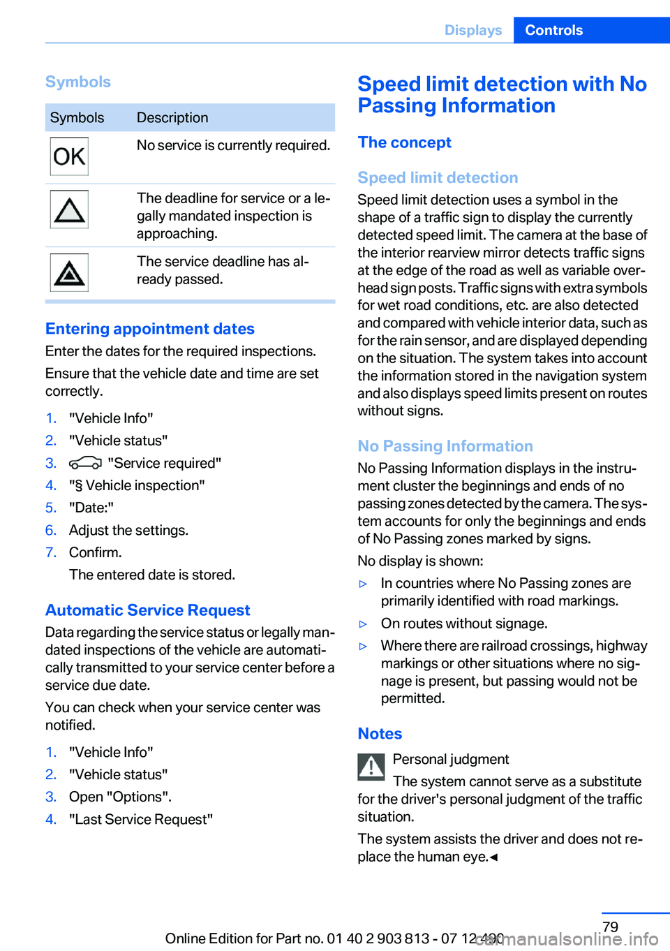 BMW X3 XDRIVE 28I 2013 Manual PDF SymbolsSymbolsDescriptionNo service is currently required.The deadline for service or a le‐
gally mandated inspection is
approaching.The service deadline has al‐
ready passed.
Entering appointment BMW X3 XDRIVE 28I 2013 Manual PDF SymbolsSymbolsDescriptionNo service is currently required.The deadline for service or a le‐
gally mandated inspection is
approaching.The service deadline has al‐
ready passed.
Entering appointment