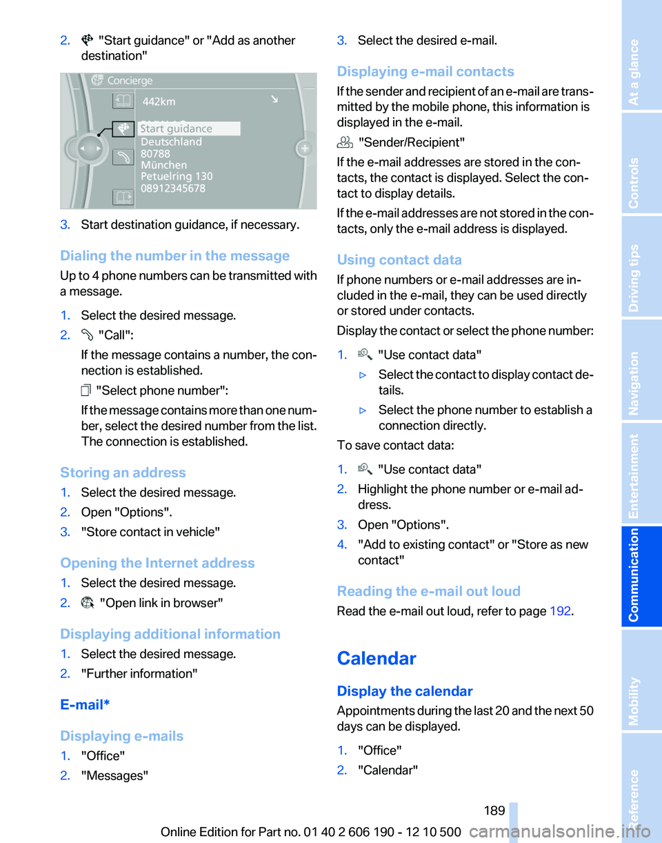 BMW X3 XDRIVE 28I 2011 Owners Manual 2. "Start guidance" or "Add as another
destination"3.Start destination guidance, if necessary.
Dialing the number in the message
Up to 4 phone numbers can be transmitted with
a messag BMW X3 XDRIVE 28I 2011 Owners Manual 2. "Start guidance" or "Add as another
destination"3.Start destination guidance, if necessary.
Dialing the number in the message
Up to 4 phone numbers can be transmitted with
a messag