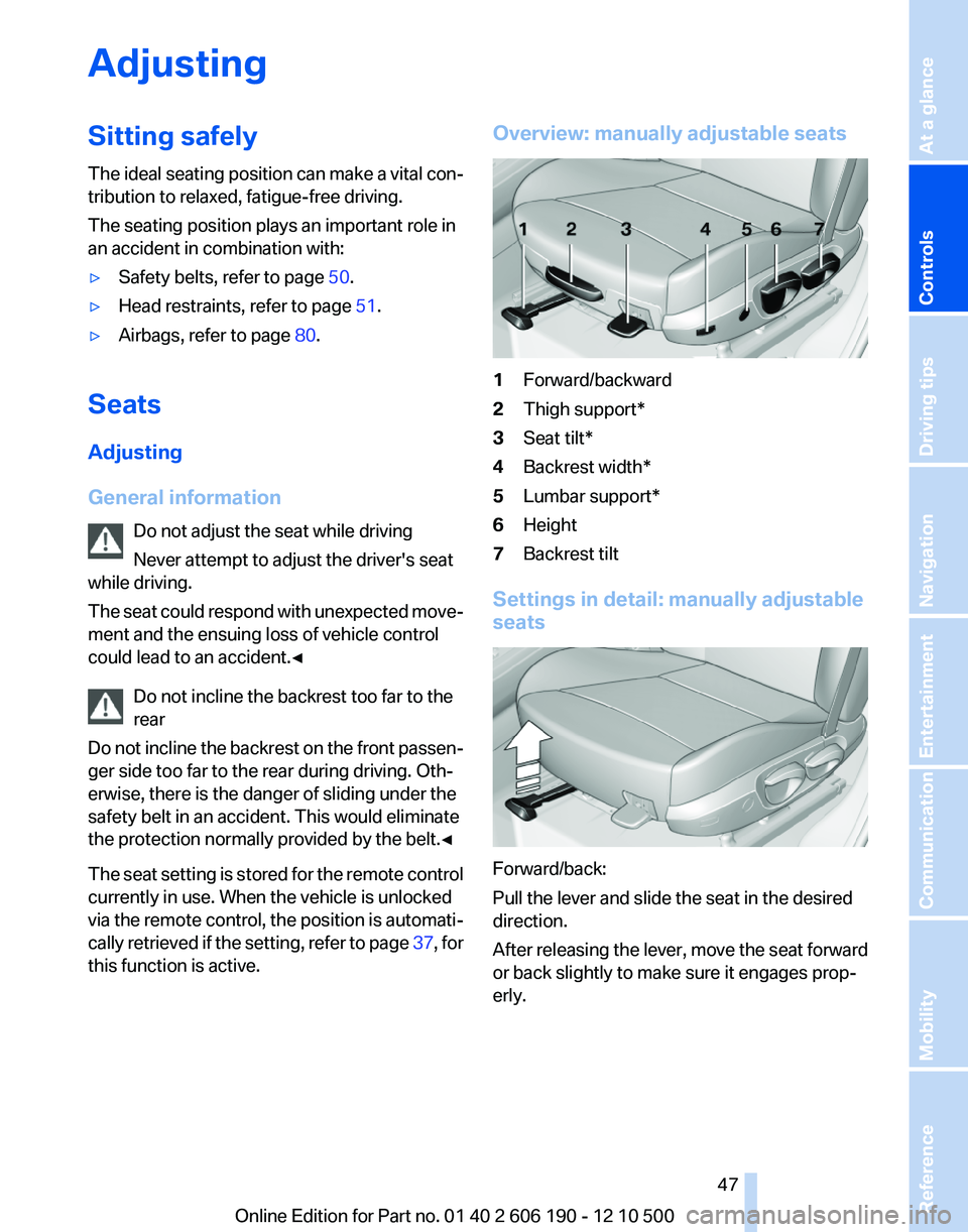 BMW X3 XDRIVE 28I 2011 Service Manual AdjustingSitting safely
The ideal seating position can make a vital con‐
tribution to relaxed, fatigue-free driving.
The seating position plays an important role in
an accident in combination with: BMW X3 XDRIVE 28I 2011 Service Manual AdjustingSitting safely
The ideal seating position can make a vital con‐
tribution to relaxed, fatigue-free driving.
The seating position plays an important role in
an accident in combination with: